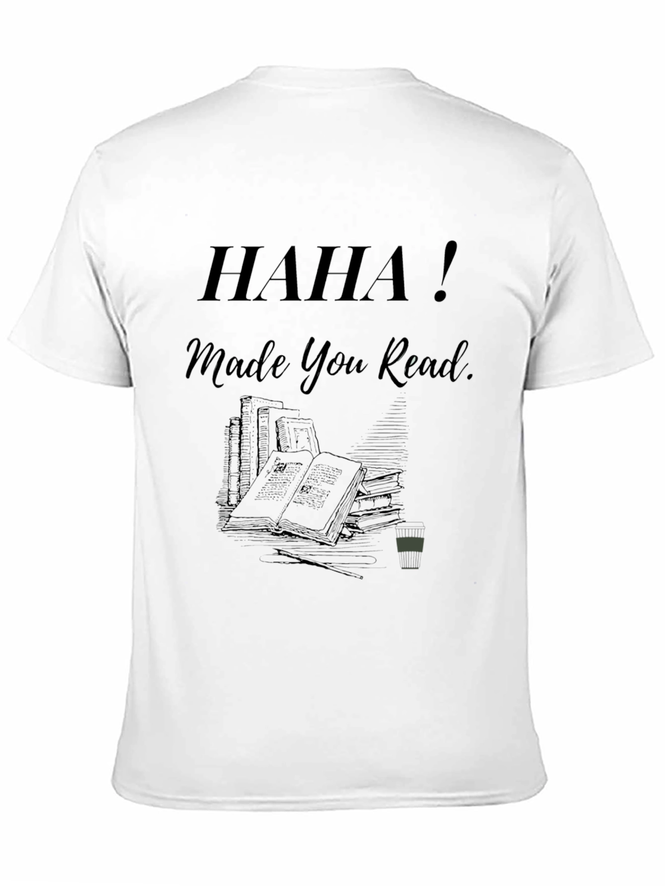 Haha! Made You Read - Novelty Graphic Tee