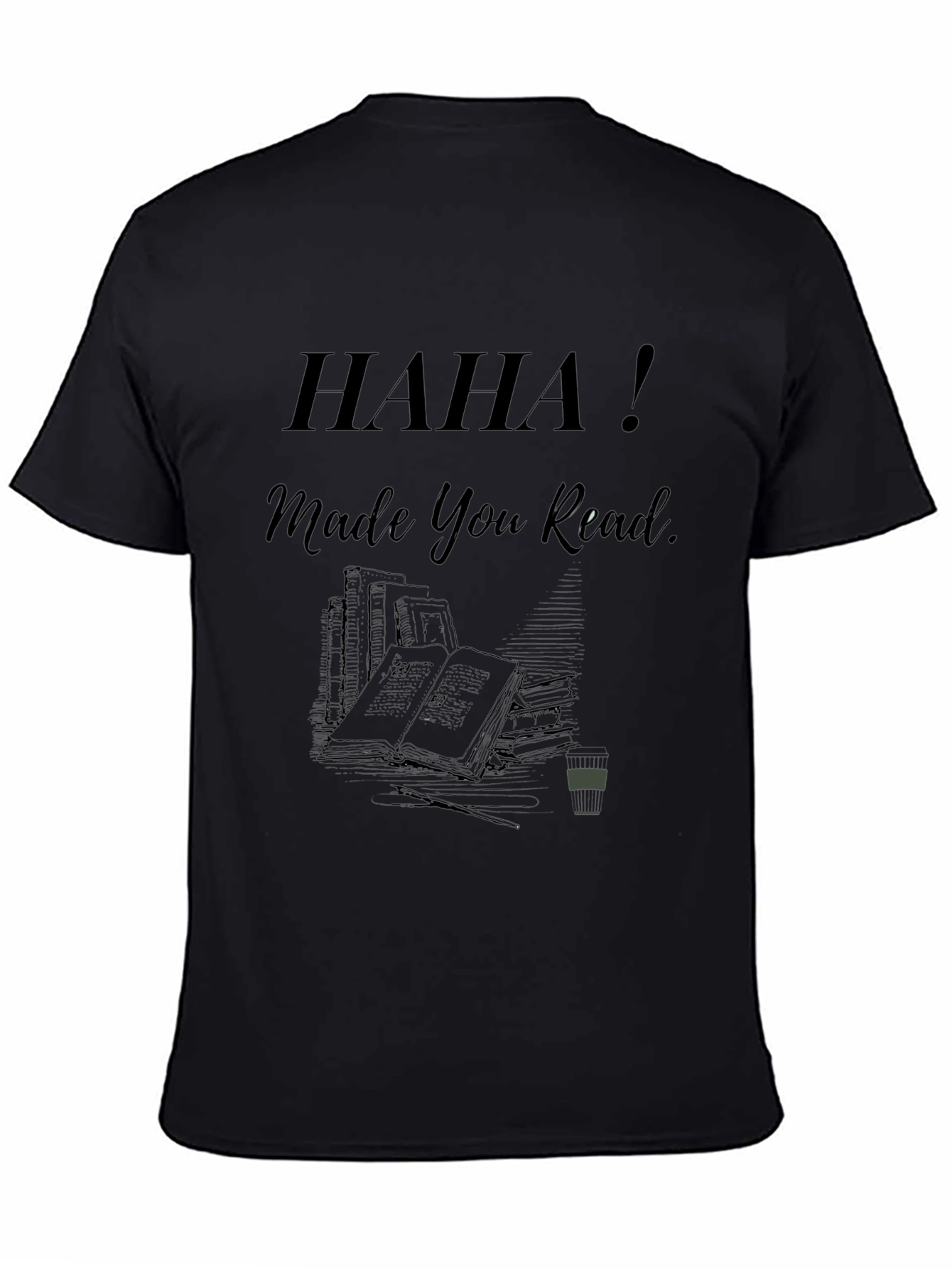 Haha! Made You Read - Novelty Graphic Tee