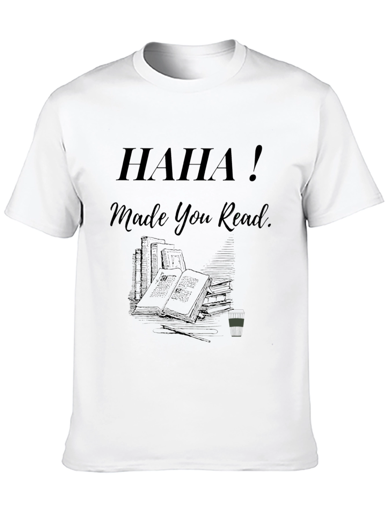 Haha! Made You Read - Novelty Graphic Tee