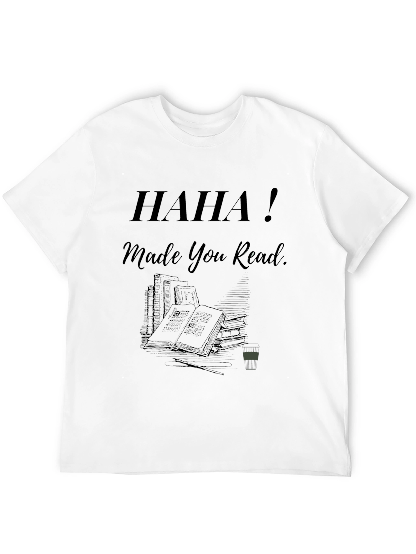 Haha! Made You Read - Novelty Graphic Tee