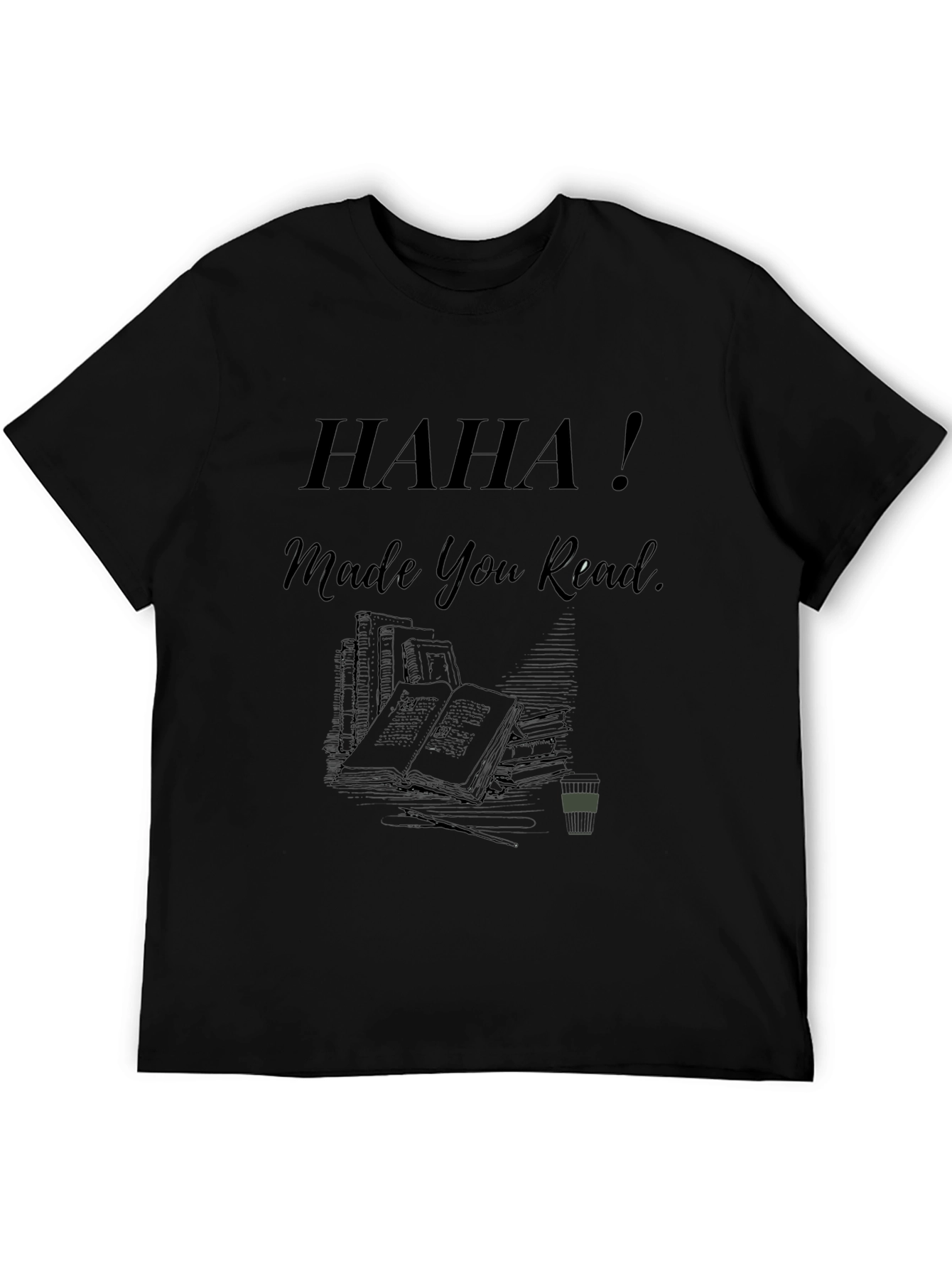 Haha! Made You Read - Novelty Graphic Tee