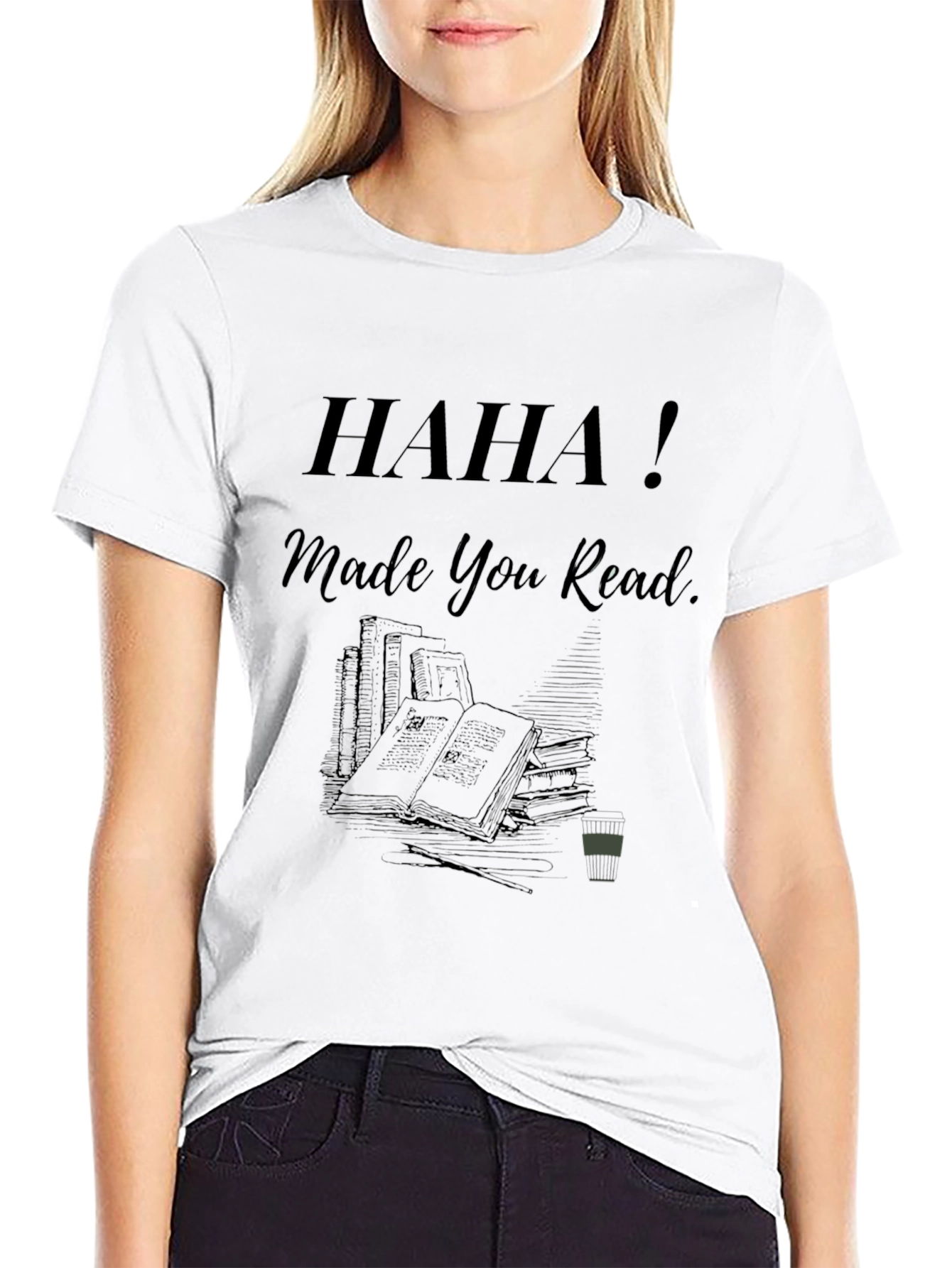 Haha! Made You Read - Novelty Graphic Tee