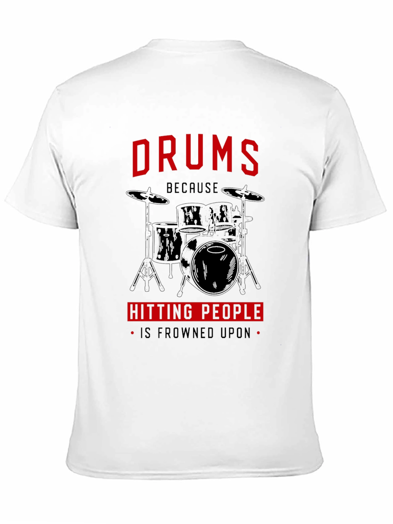 Drums Because Hitting People Is Frowned Upon T-Shirt