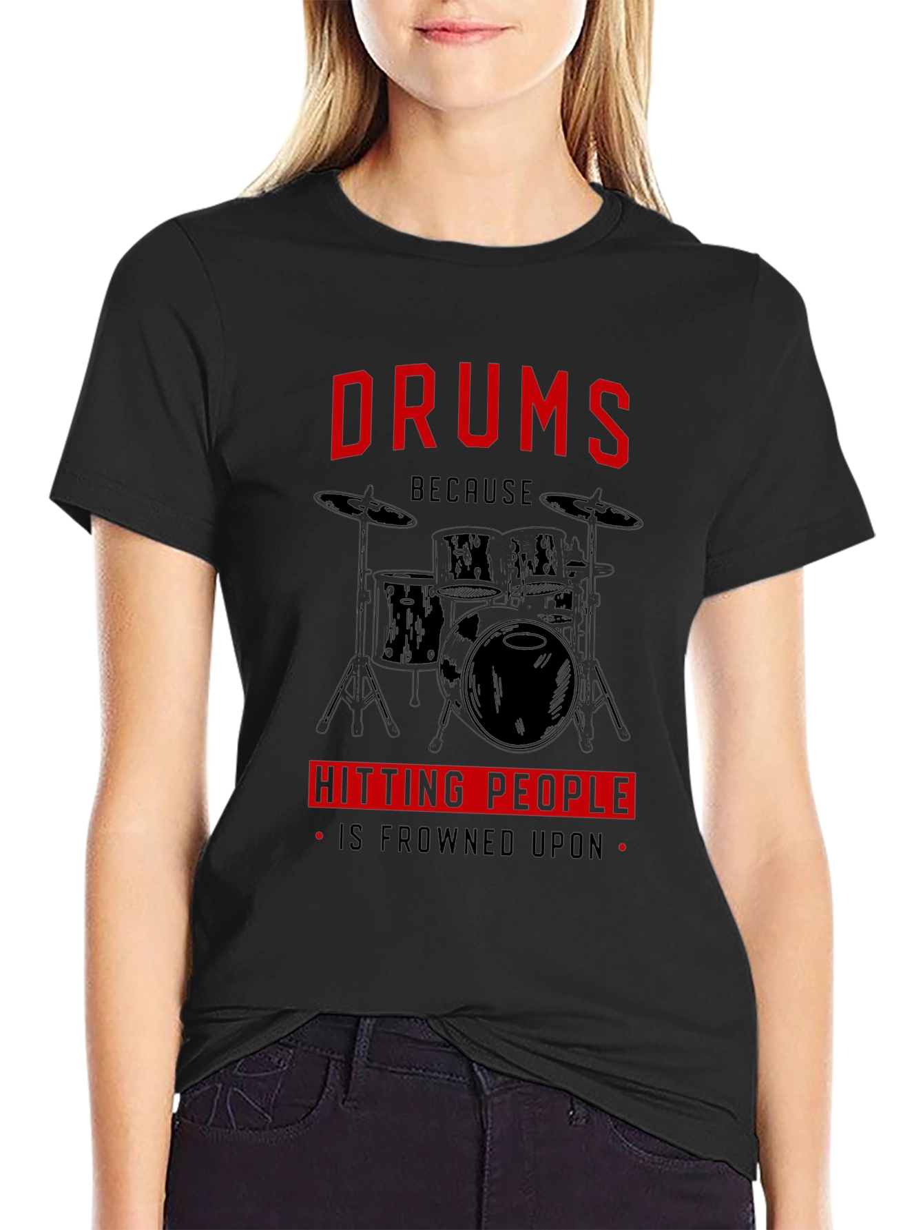 Drums Because Hitting People Is Frowned Upon T-Shirt