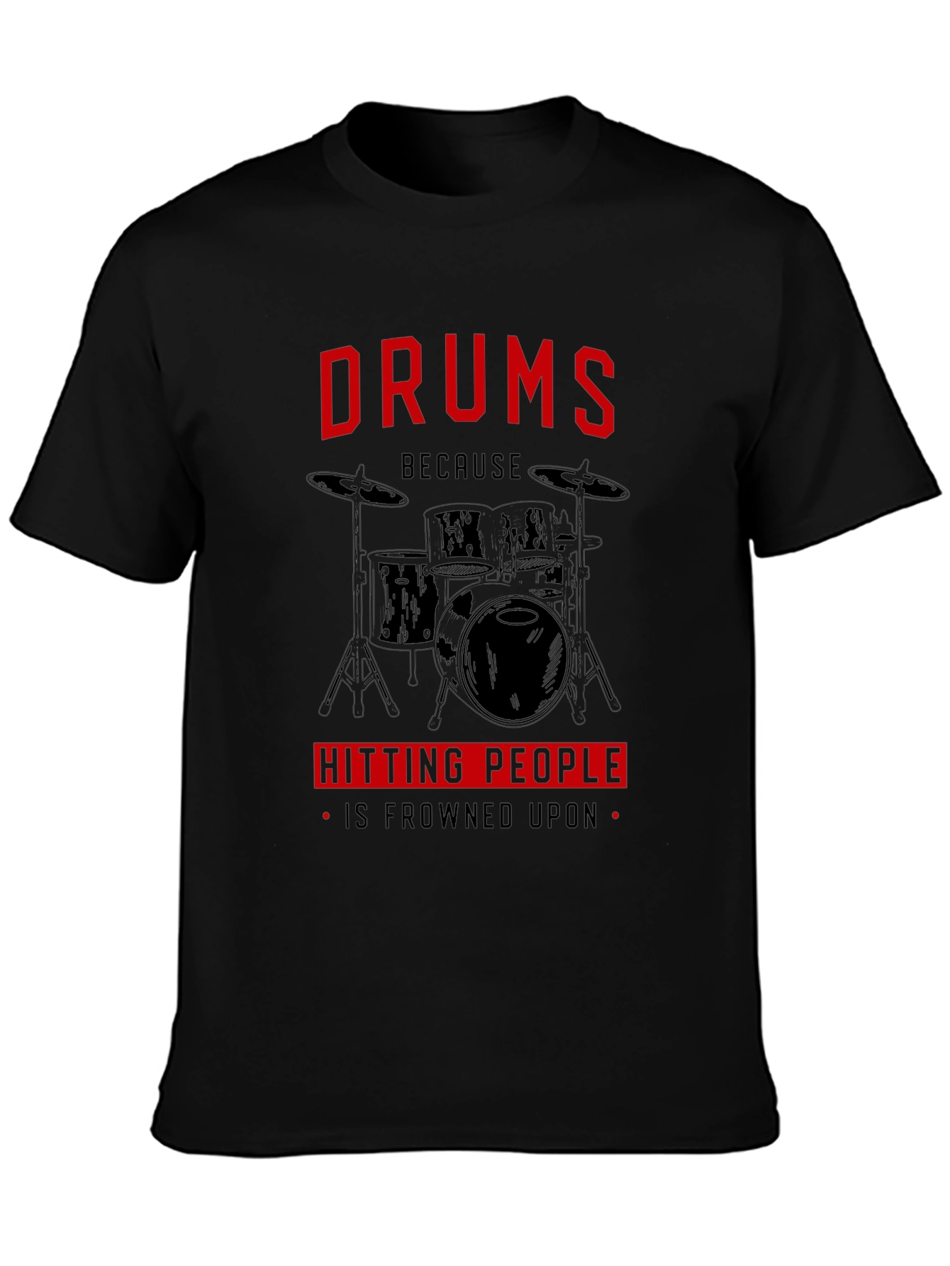Drums Because Hitting People Is Frowned Upon T-Shirt