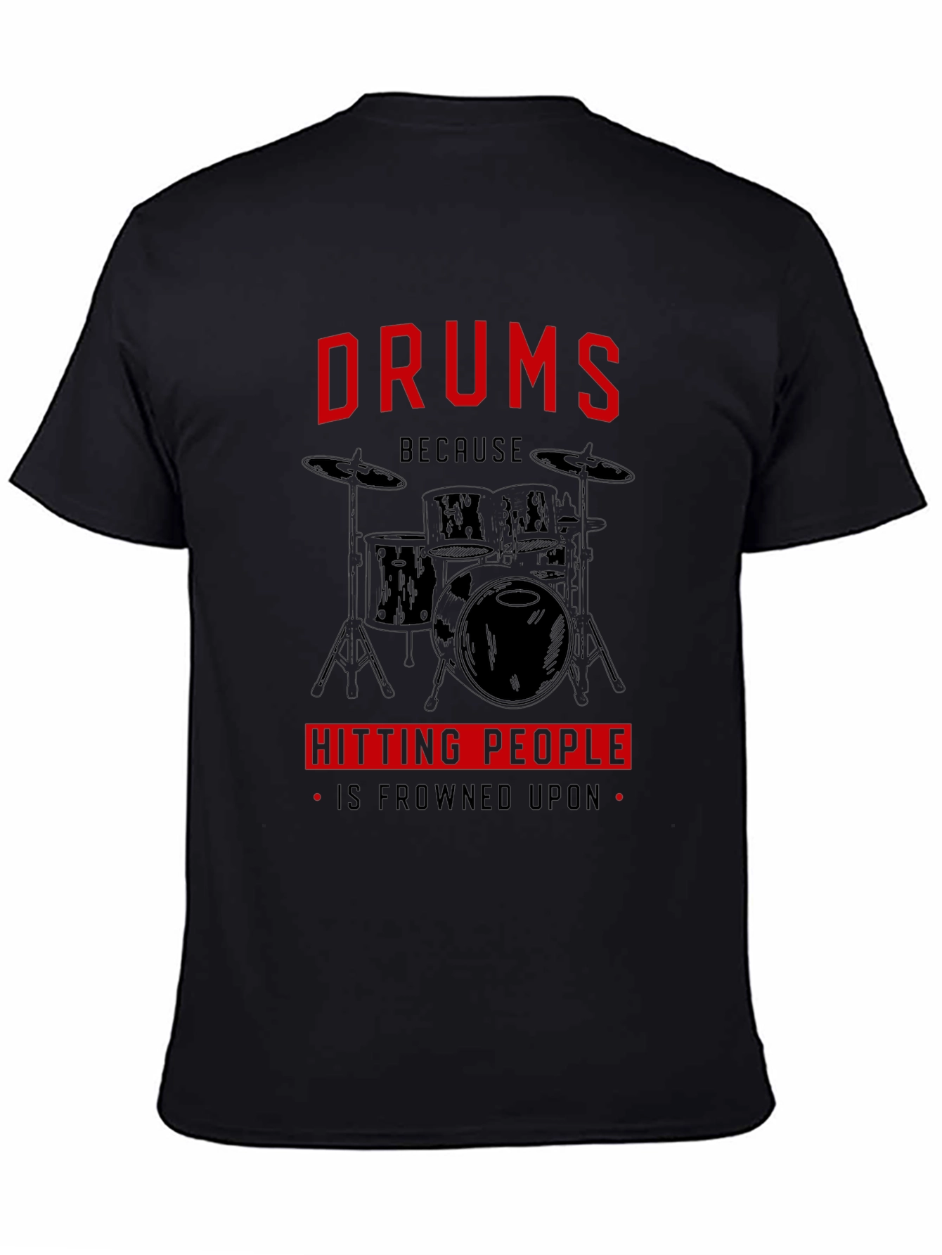 Drums Because Hitting People Is Frowned Upon T-Shirt