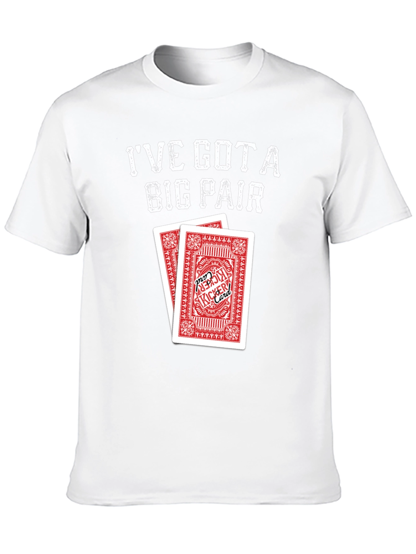 Ive Got a Big Pair T-Shirt - Poker Cards