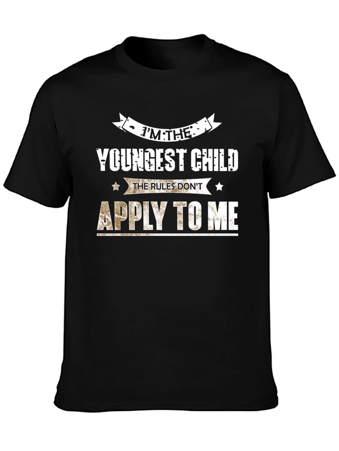 Im The Youngest Child T-Shirt - Rules Dont Apply