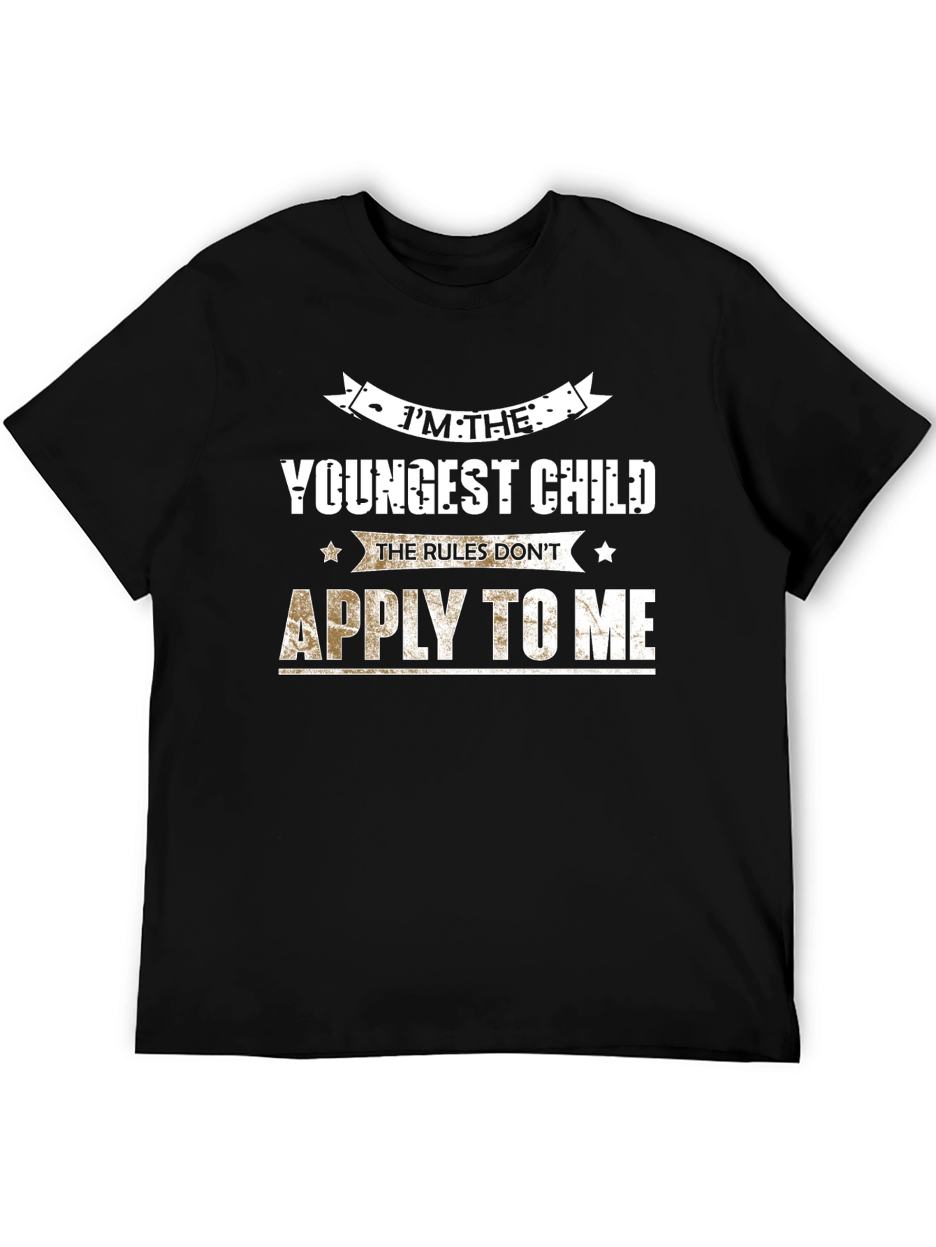 Im The Youngest Child T-Shirt - Rules Dont Apply