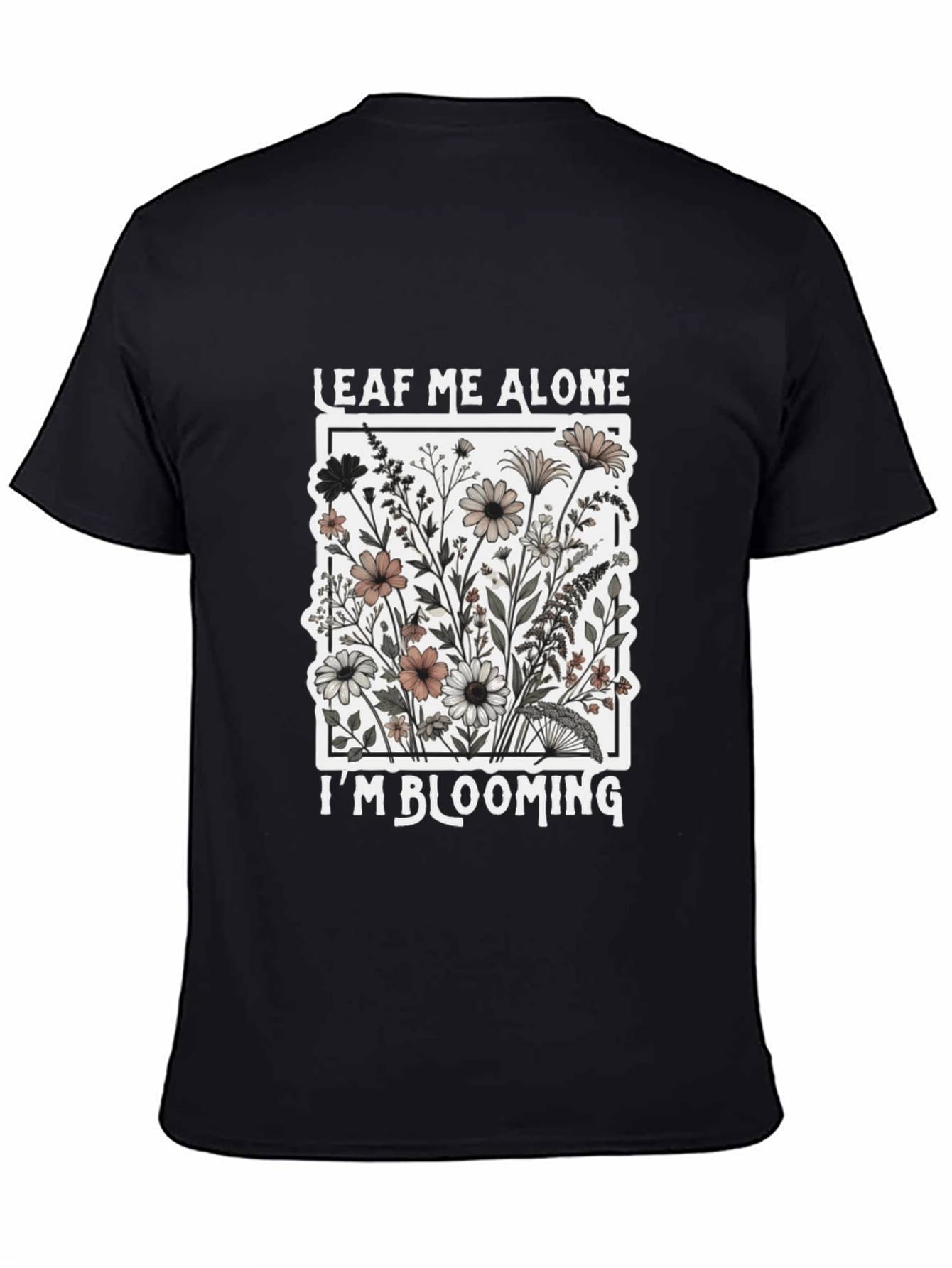 Leaf Me Alone Im Blooming Black T-Shirt