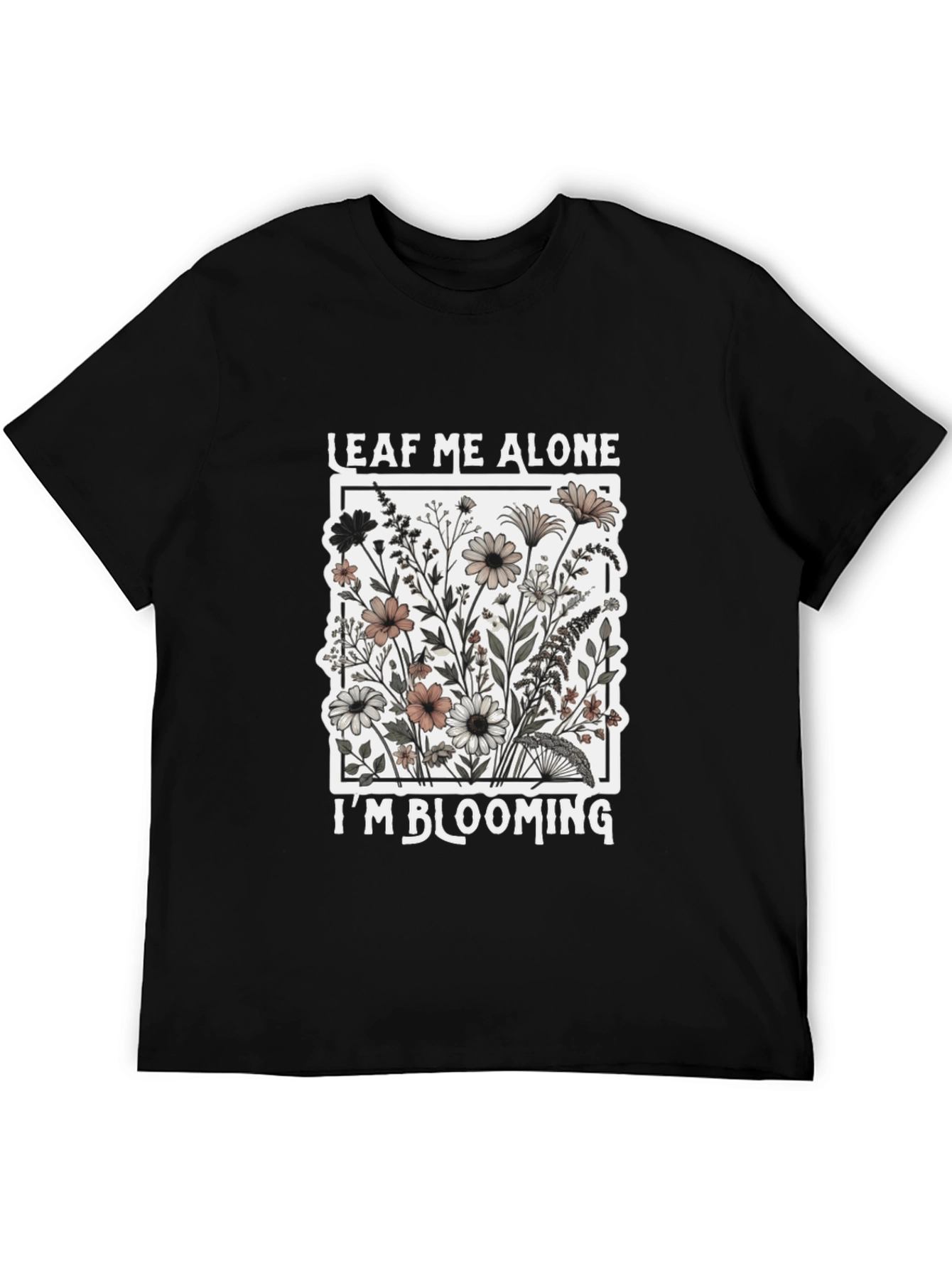 Leaf Me Alone Im Blooming Black T-Shirt