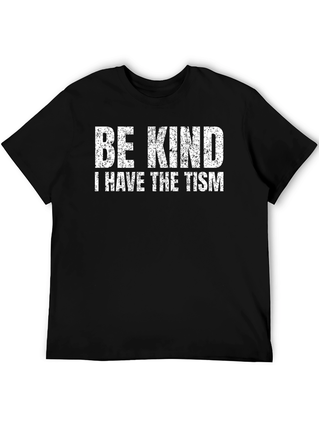 Be Kind - I Have The Tism Black T-Shirt