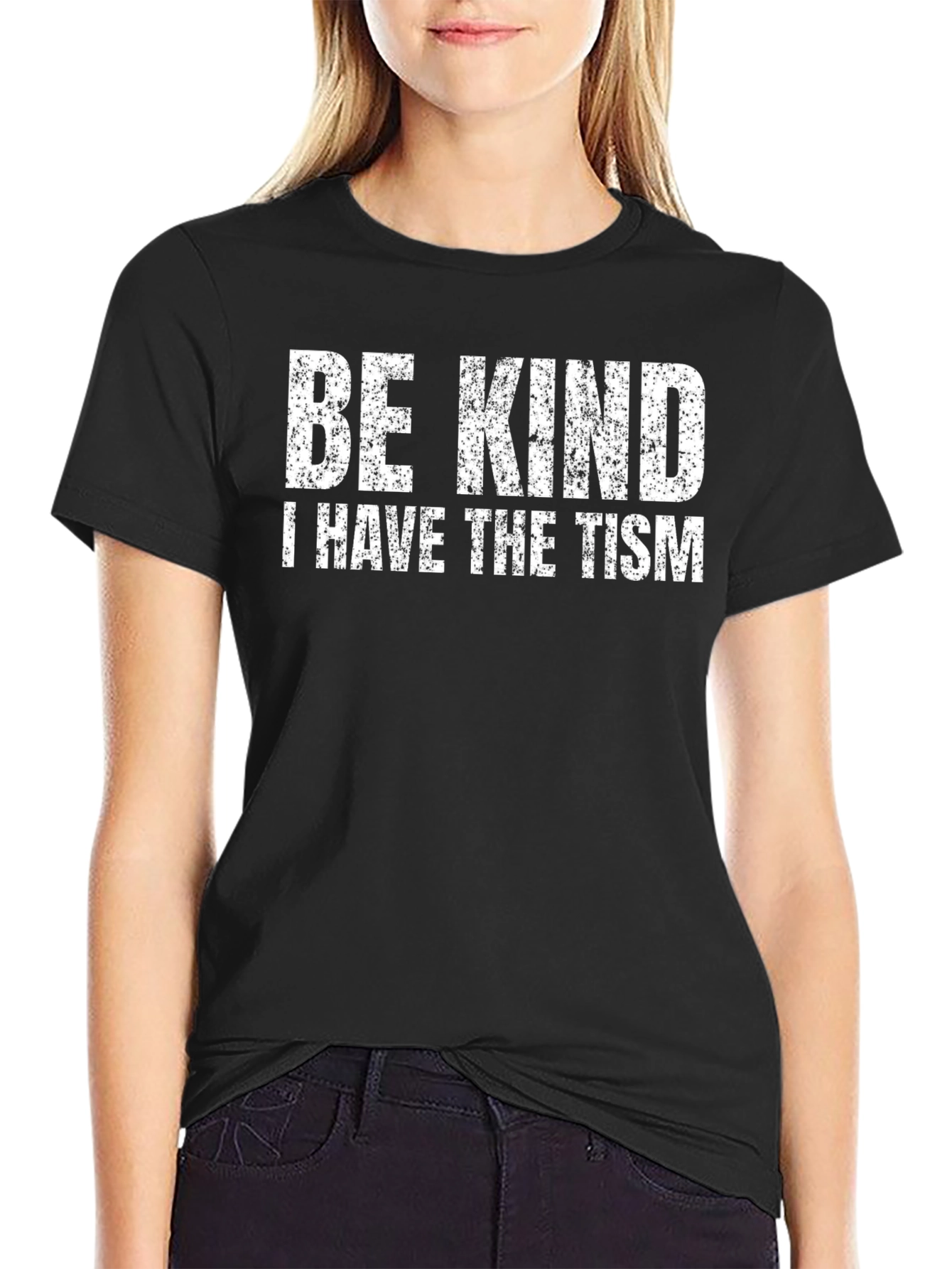 Be Kind - I Have The Tism Black T-Shirt