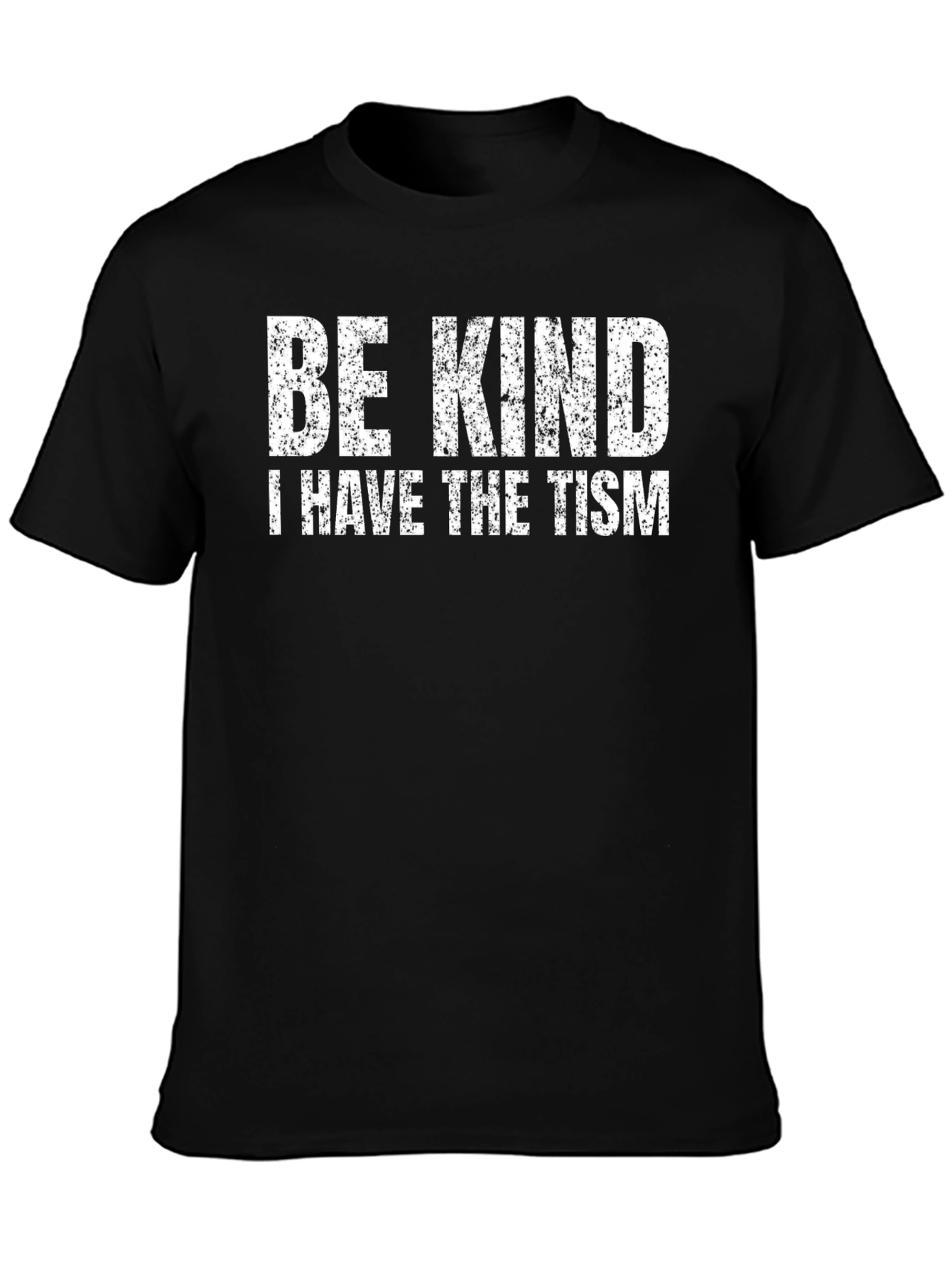 Be Kind - I Have The Tism Black T-Shirt
