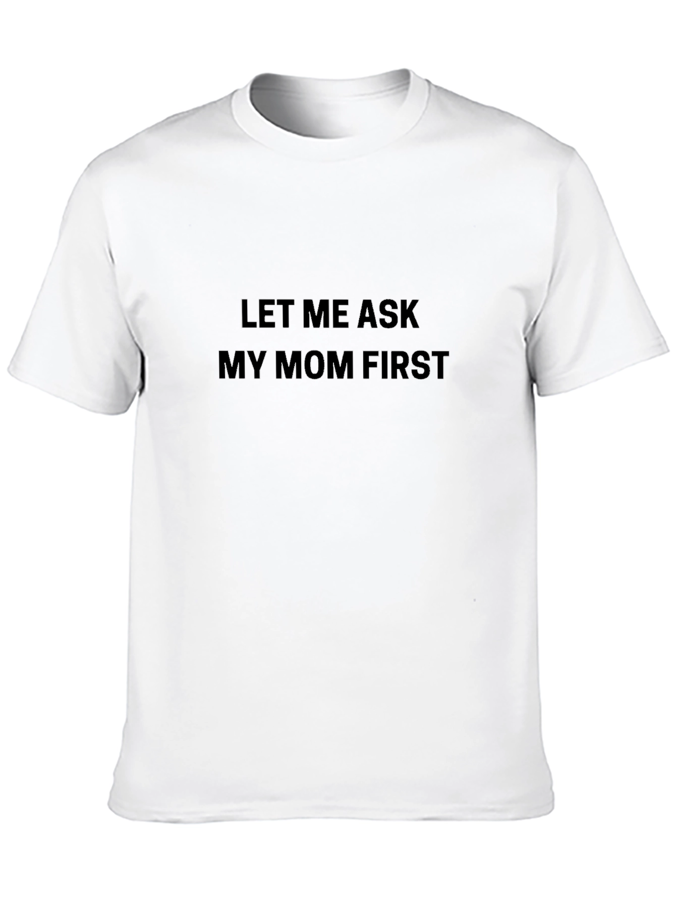 Let Me Ask My Mom First Black T-Shirt
