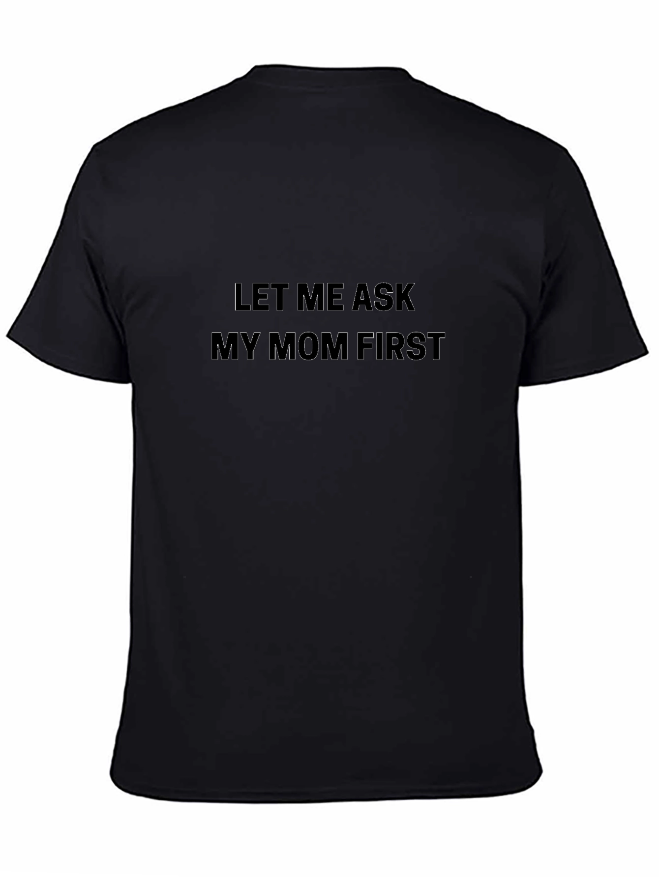Let Me Ask My Mom First Black T-Shirt