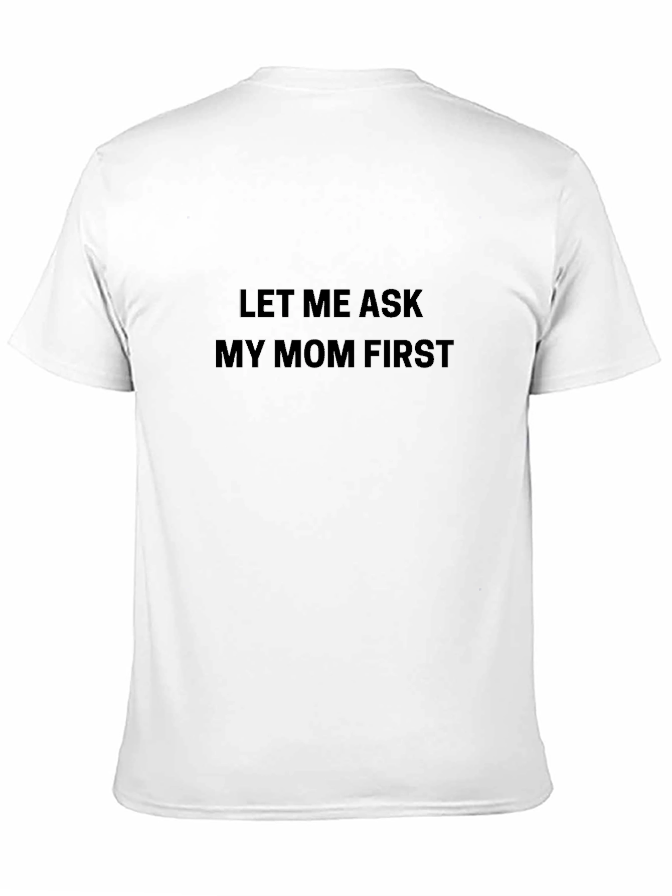 Let Me Ask My Mom First Black T-Shirt