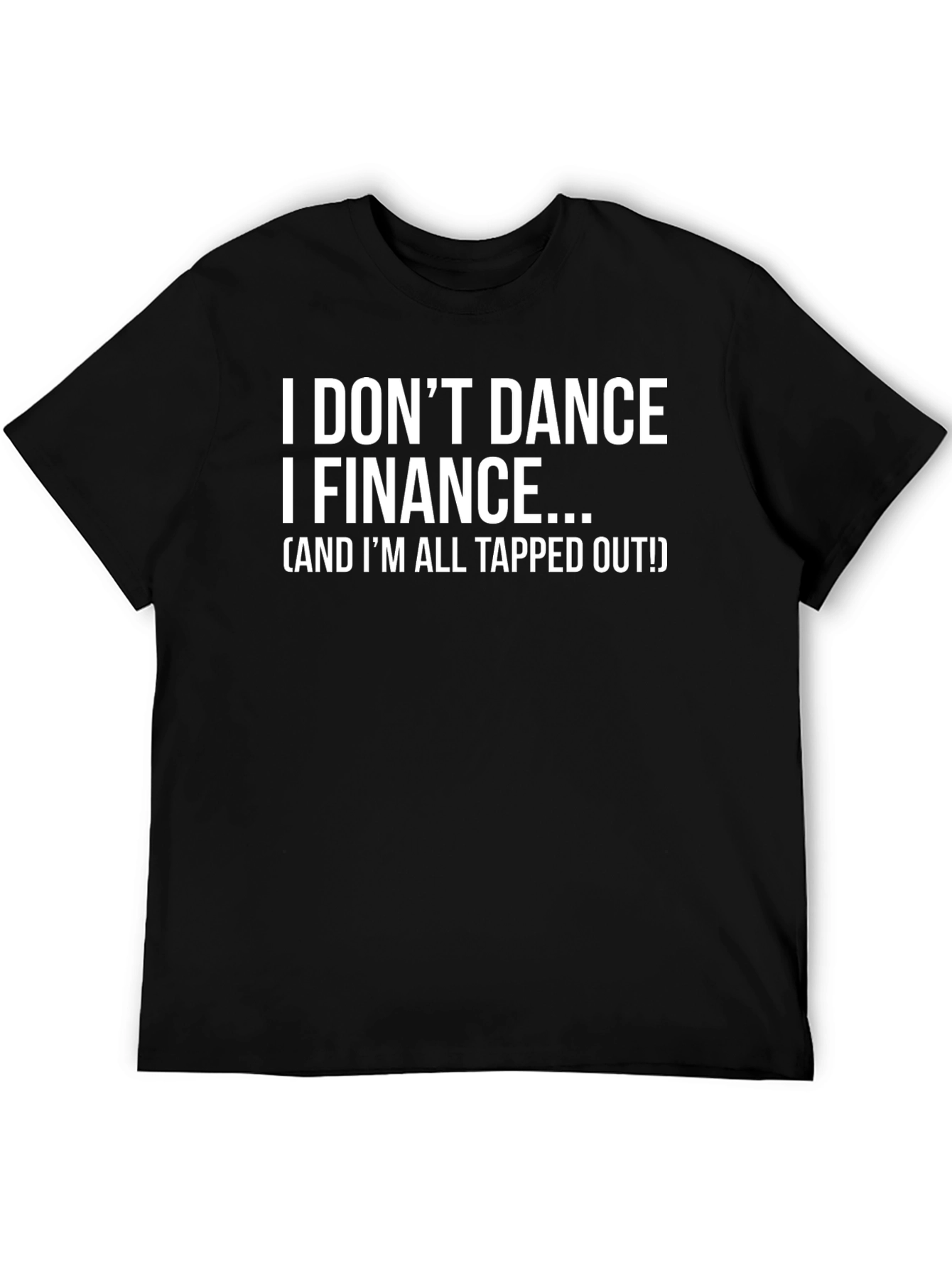 Finance T-Shirt - I Dont Dance I Finance
