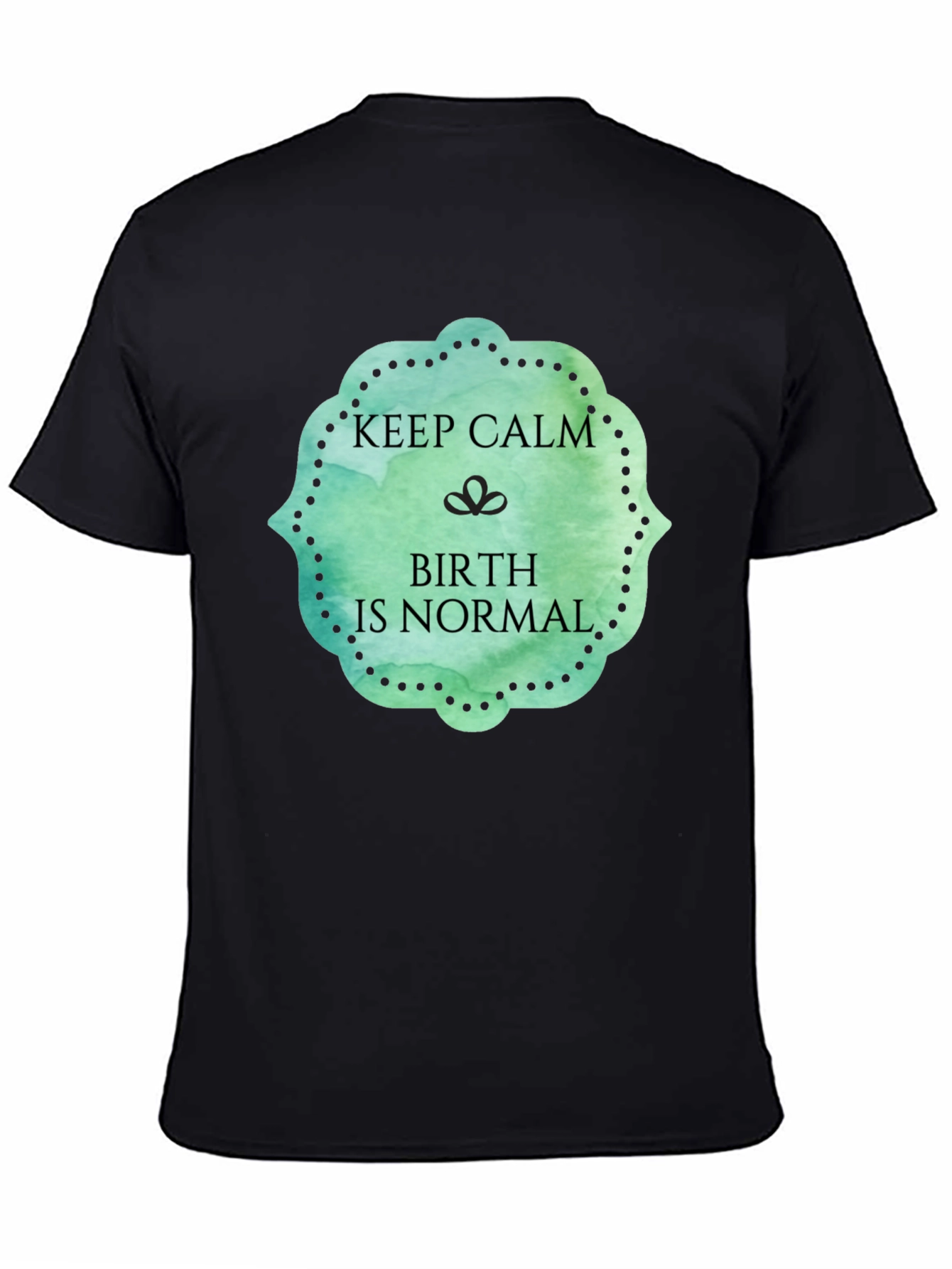 Keep Calm Birth Is Normal Graphic Tee