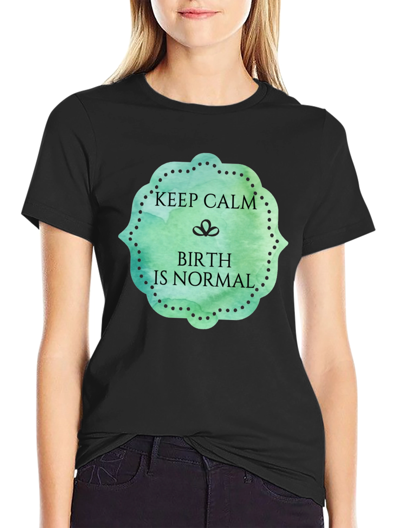 Keep Calm Birth Is Normal Graphic Tee