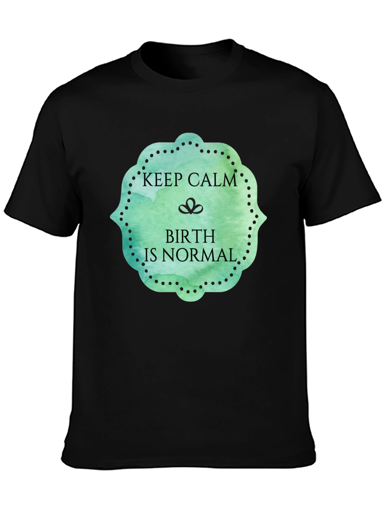 Keep Calm Birth Is Normal Graphic Tee