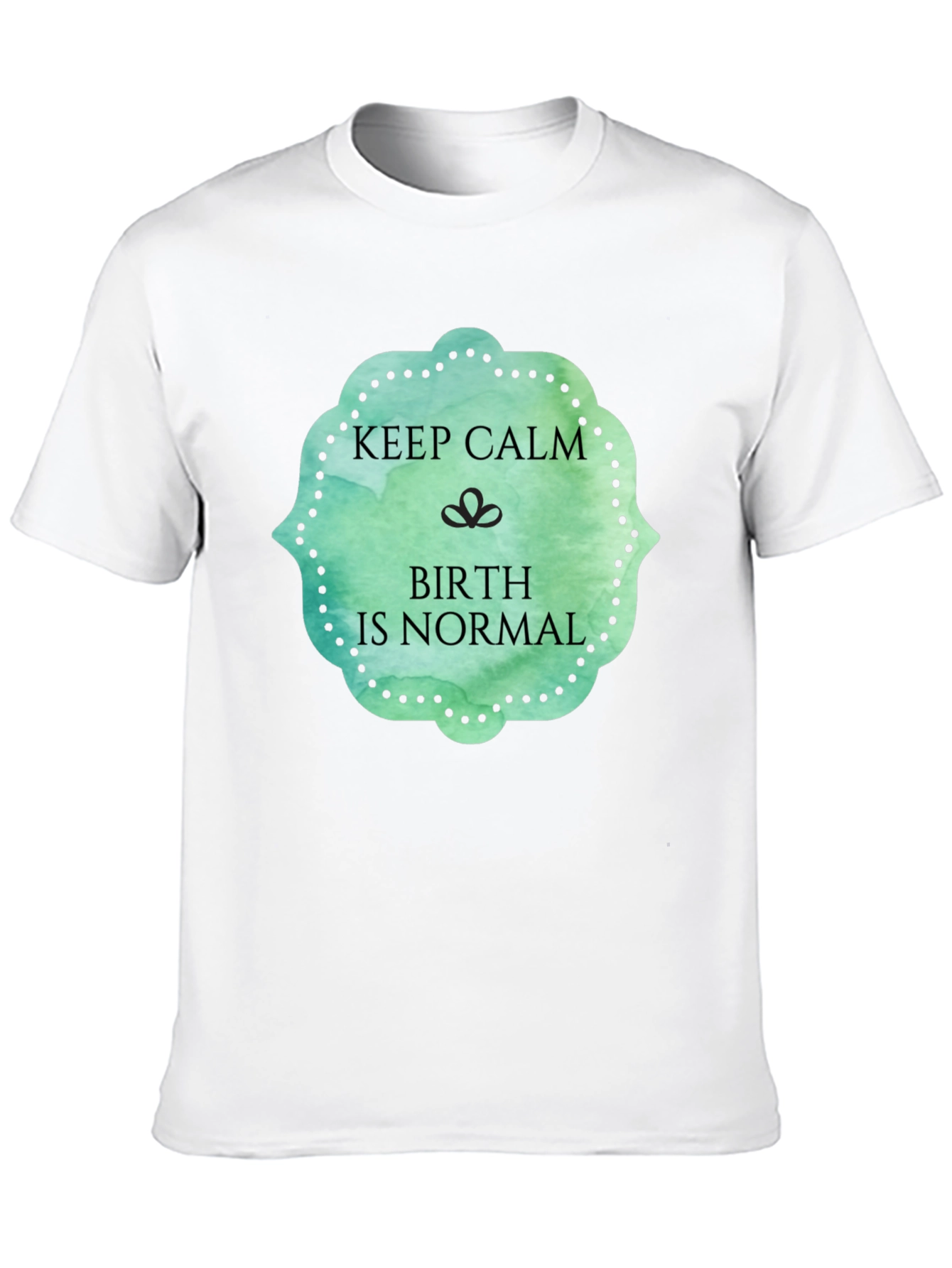 Keep Calm Birth Is Normal Graphic Tee