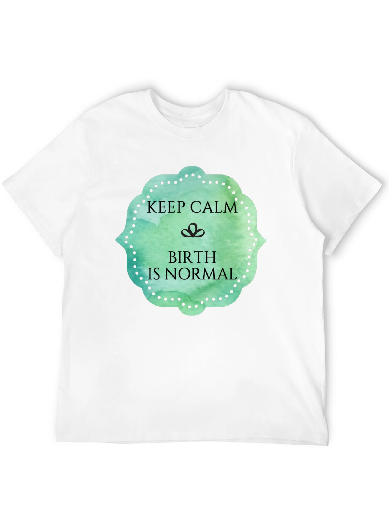 Keep Calm Birth Is Normal Graphic Tee