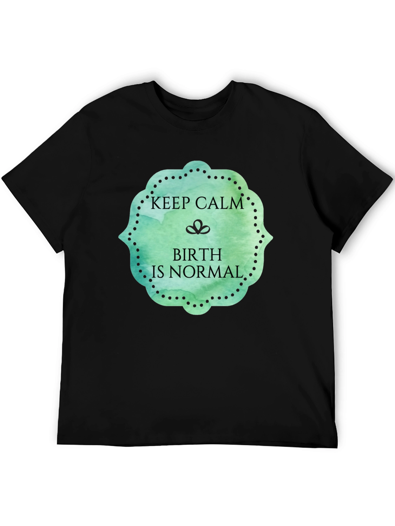 Keep Calm Birth Is Normal Graphic Tee