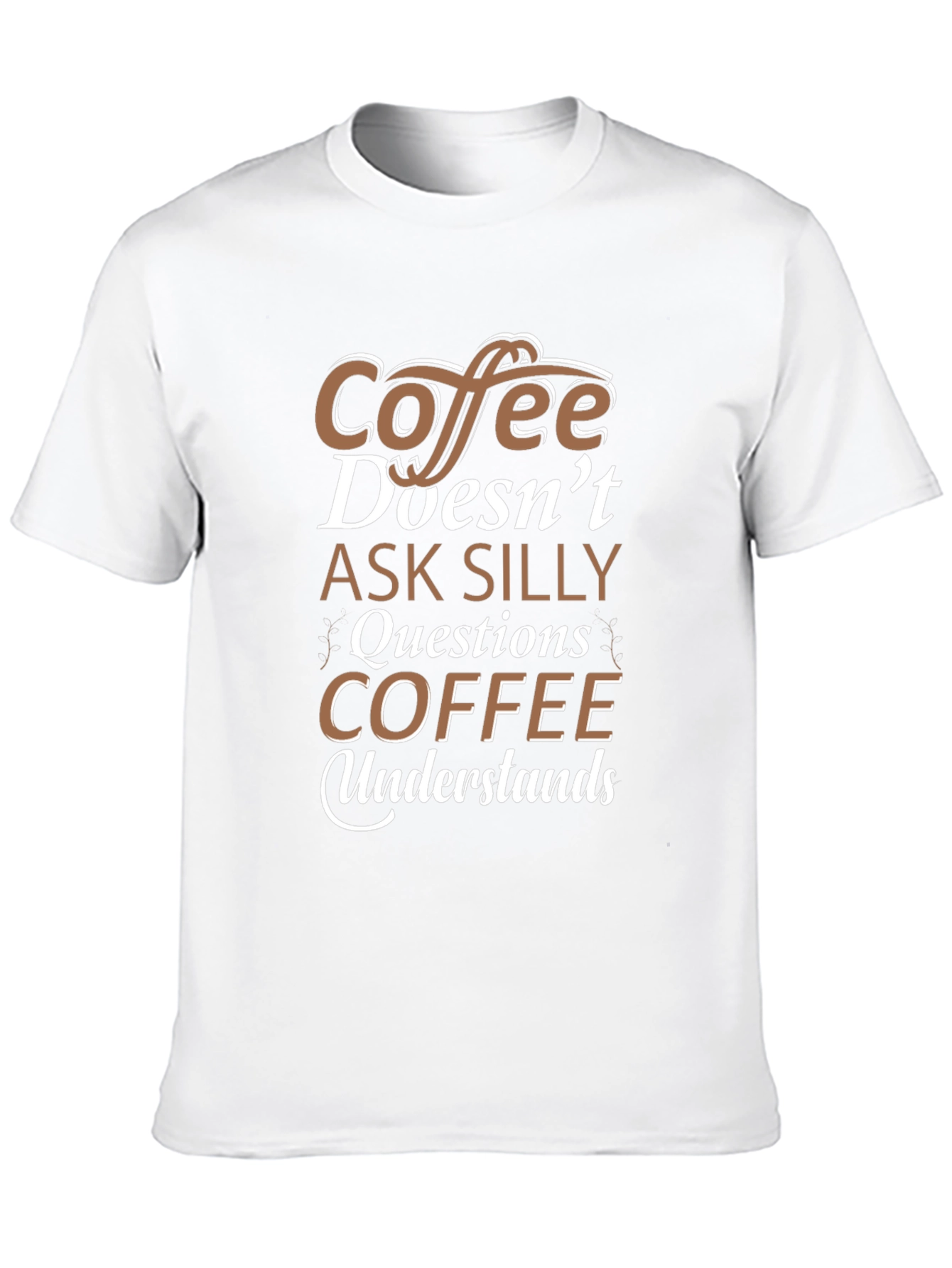 Coffee Doesnt Ask Silly Questions T-Shirt