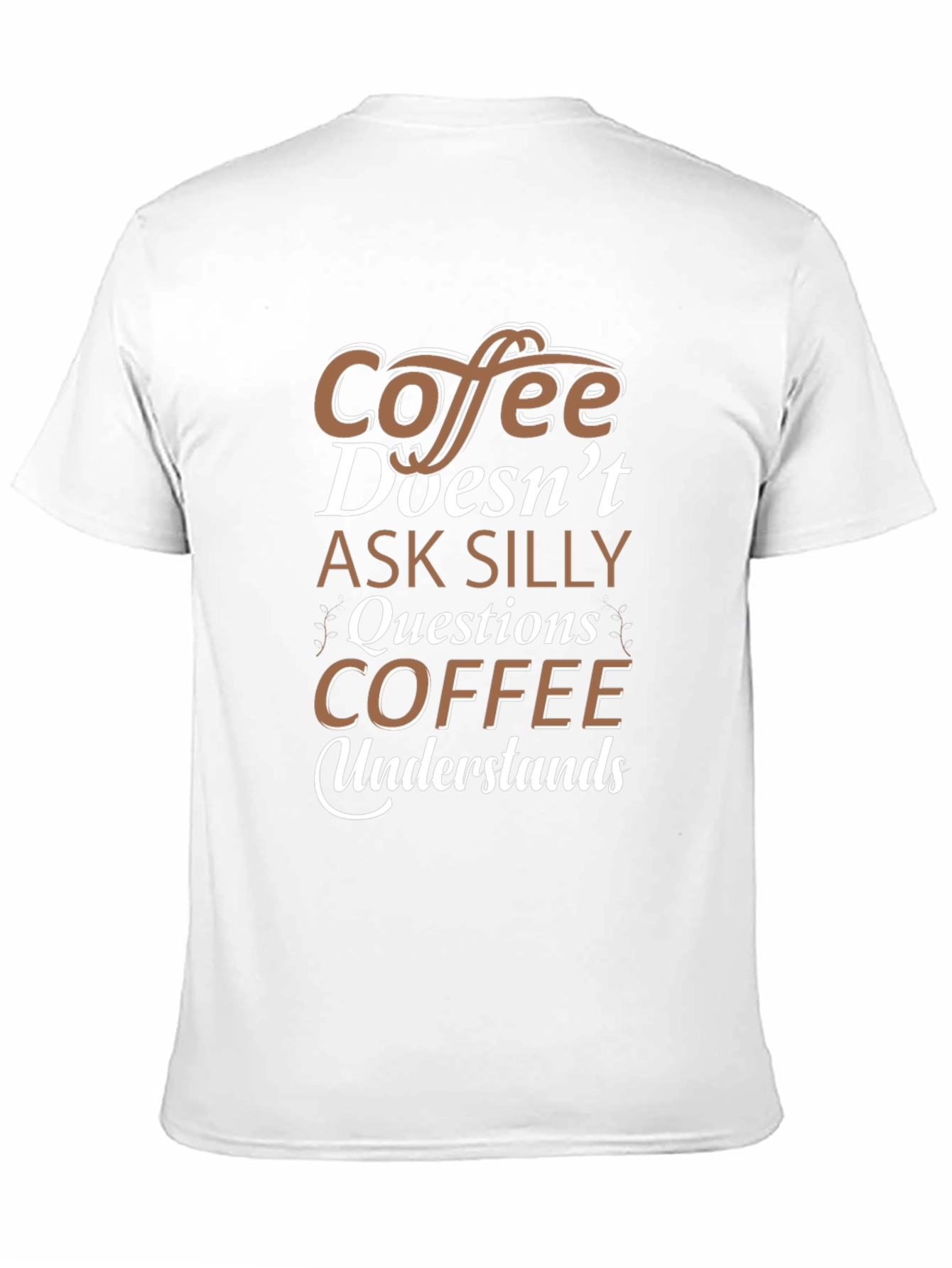 Coffee Doesnt Ask Silly Questions T-Shirt