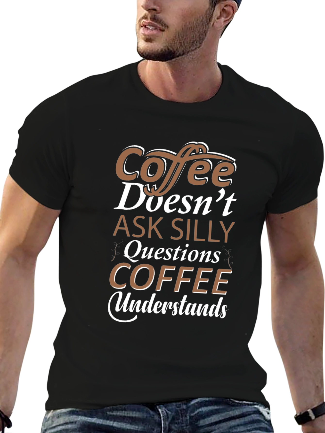 Coffee Doesnt Ask Silly Questions T-Shirt