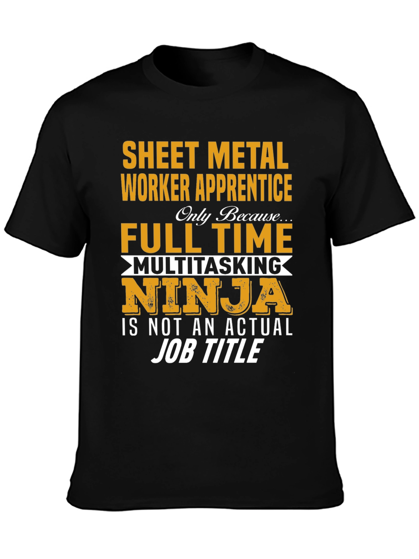 Sheet Metal Worker Apprentice T-Shirt: Full Time Ninja