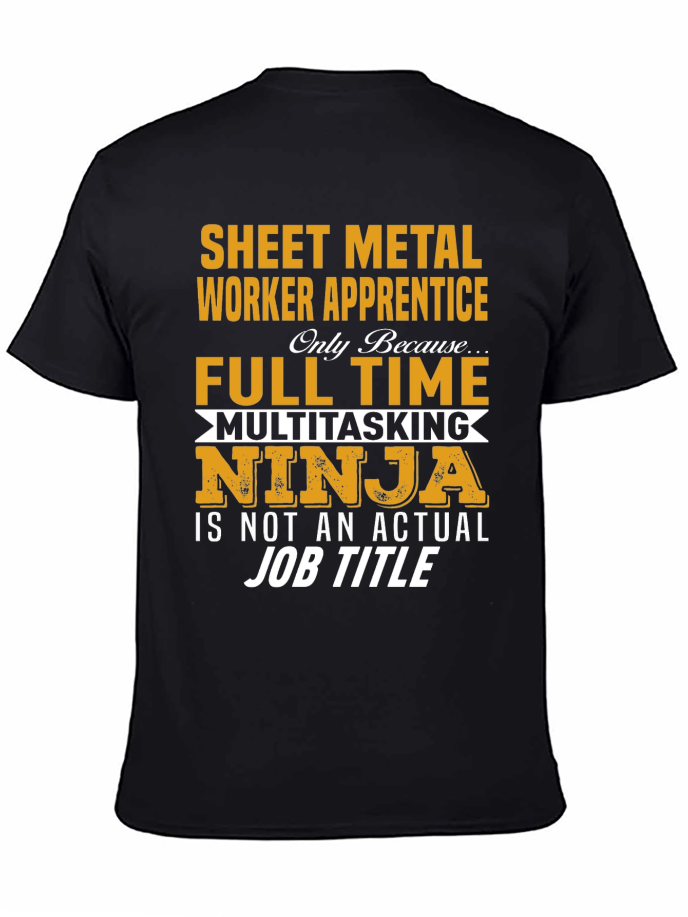 Sheet Metal Worker Apprentice T-Shirt: Full Time Ninja