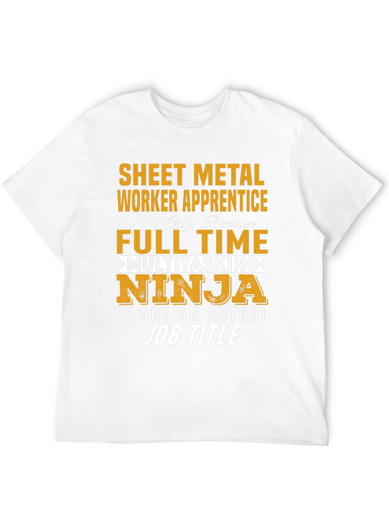 Sheet Metal Worker Apprentice T-Shirt: Full Time Ninja