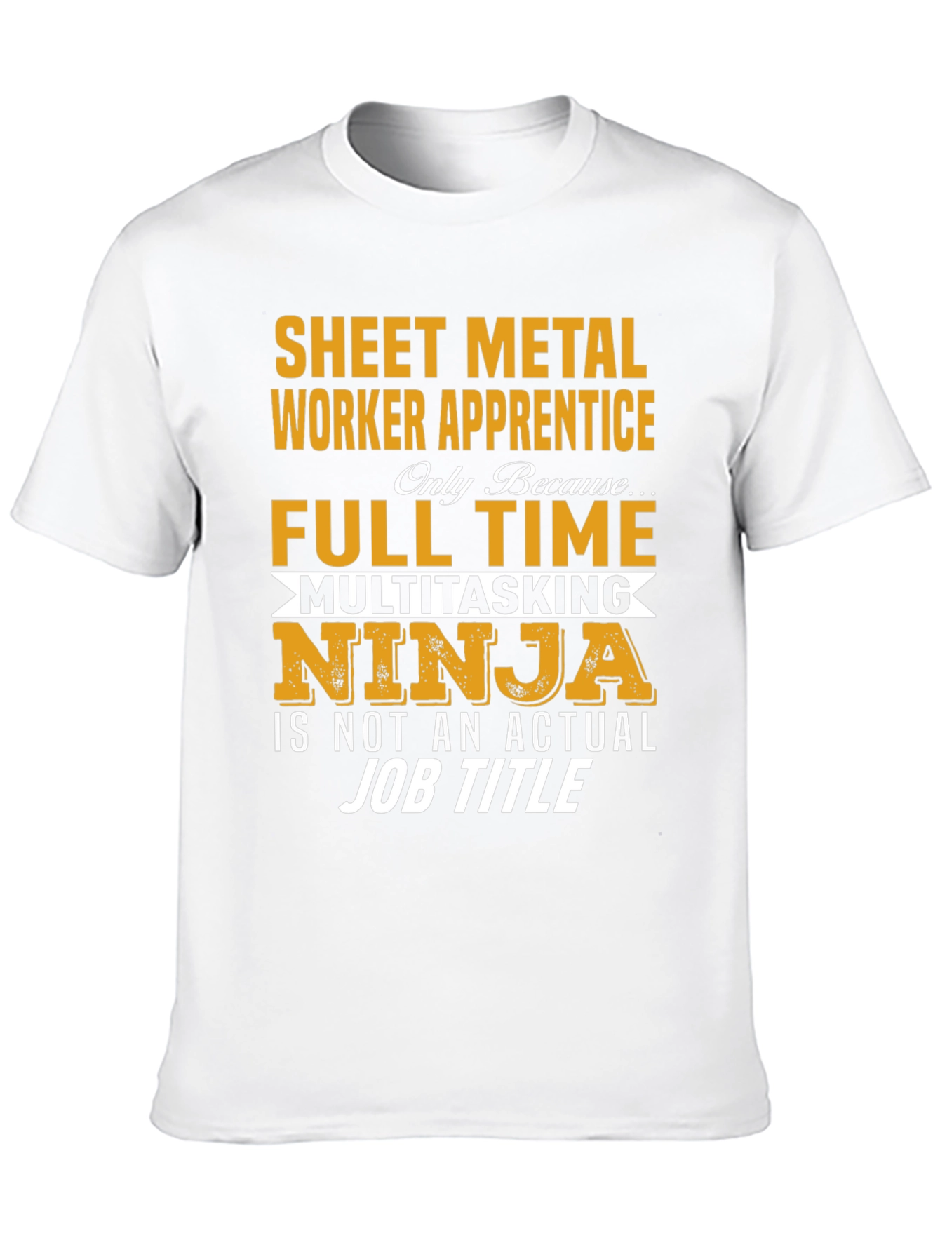 Sheet Metal Worker Apprentice T-Shirt: Full Time Ninja