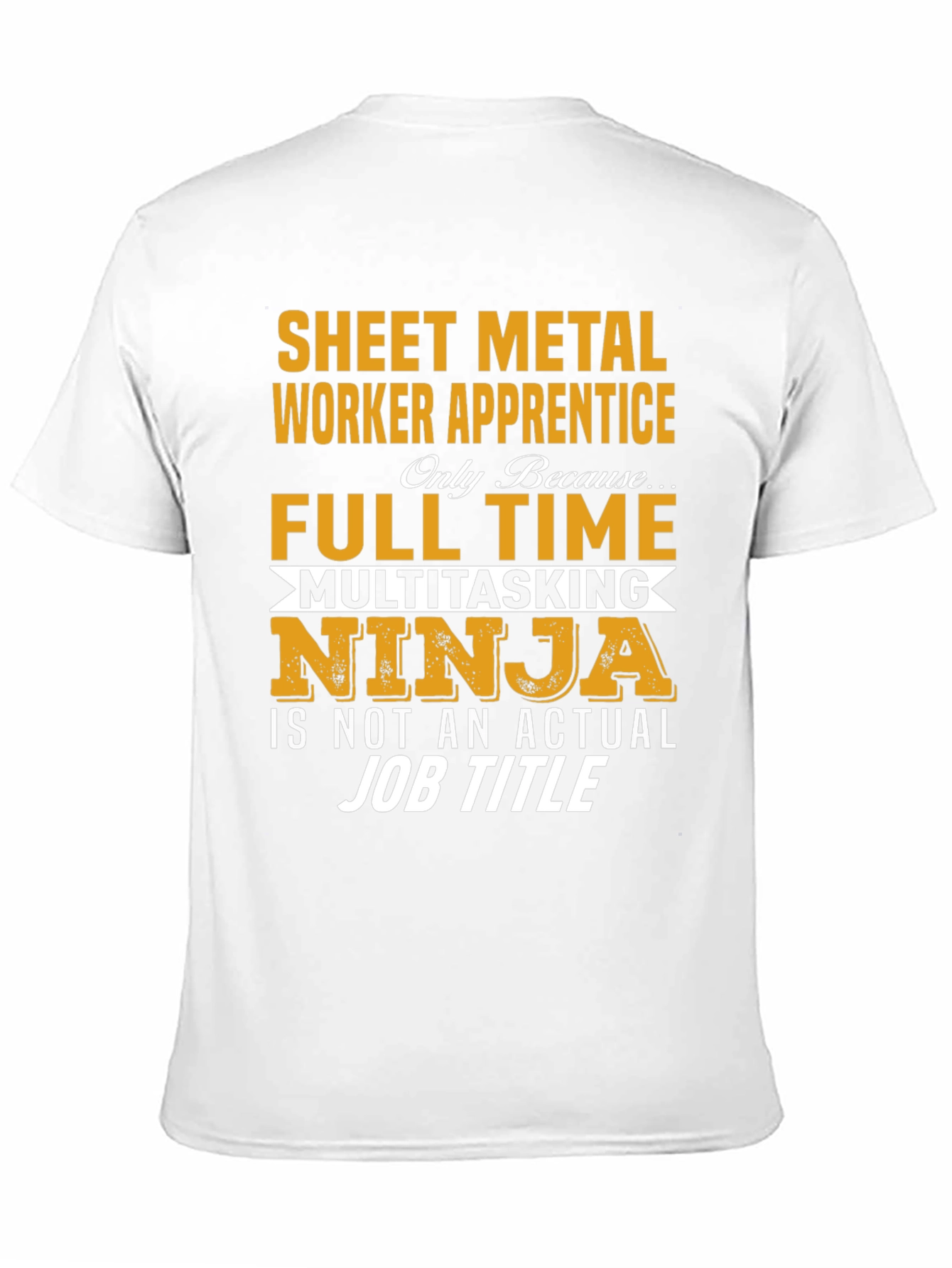 Sheet Metal Worker Apprentice T-Shirt: Full Time Ninja
