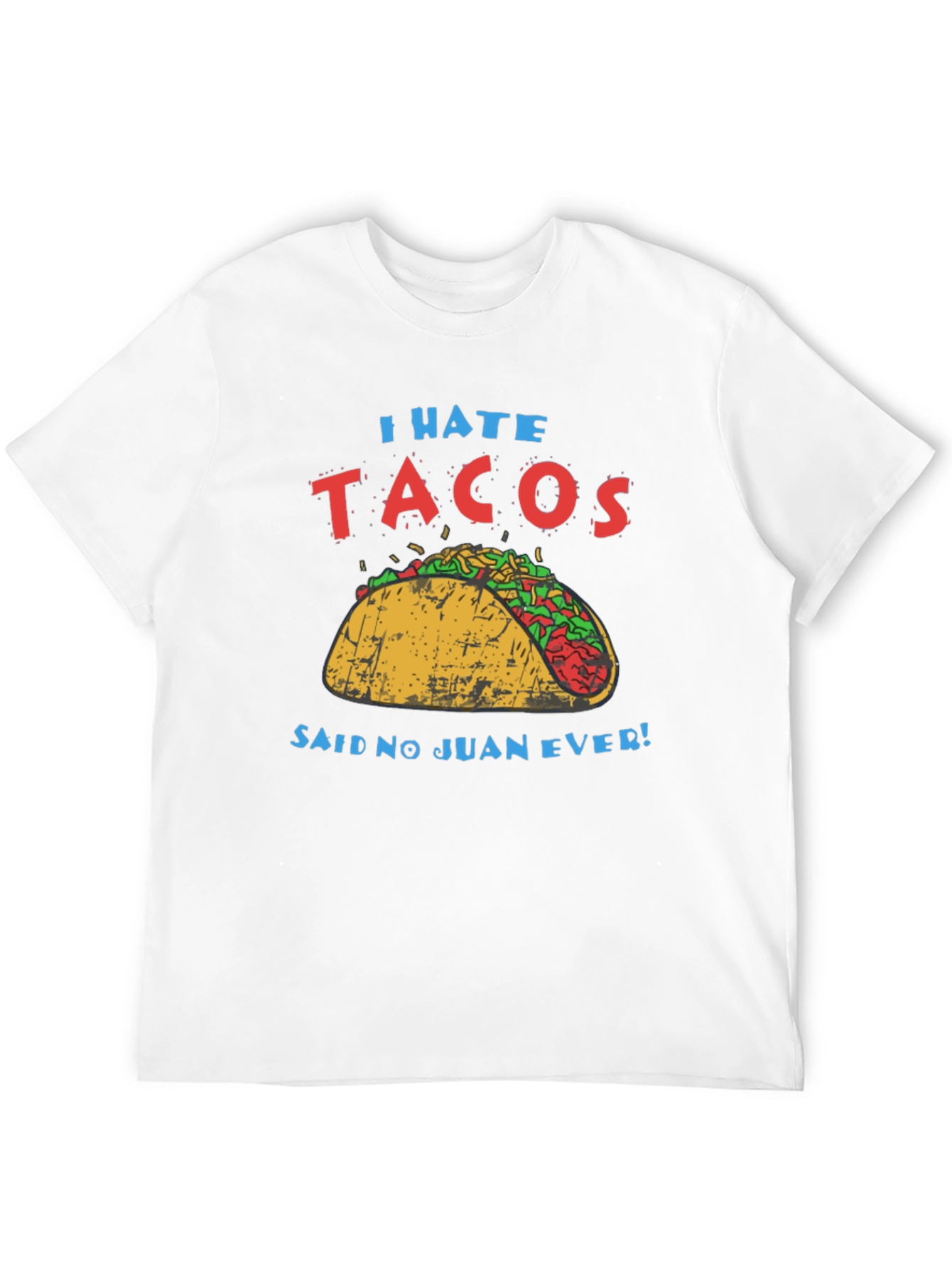 I Hate Tacos - Said No Juan Ever T-Shirt
