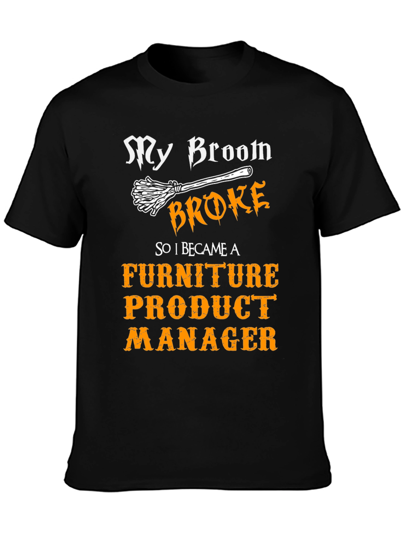Broom Broke Furniture Product Manager T-Shirt