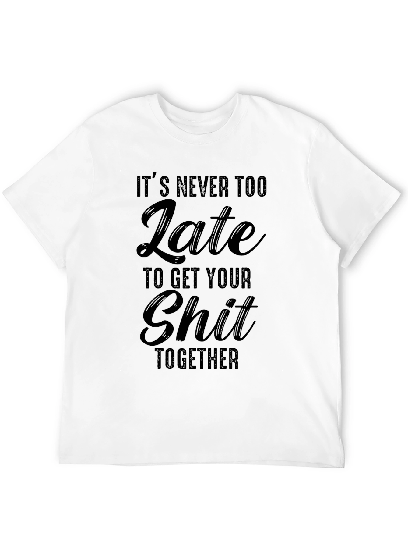 Funny Its Never Too Late Graphic Tee