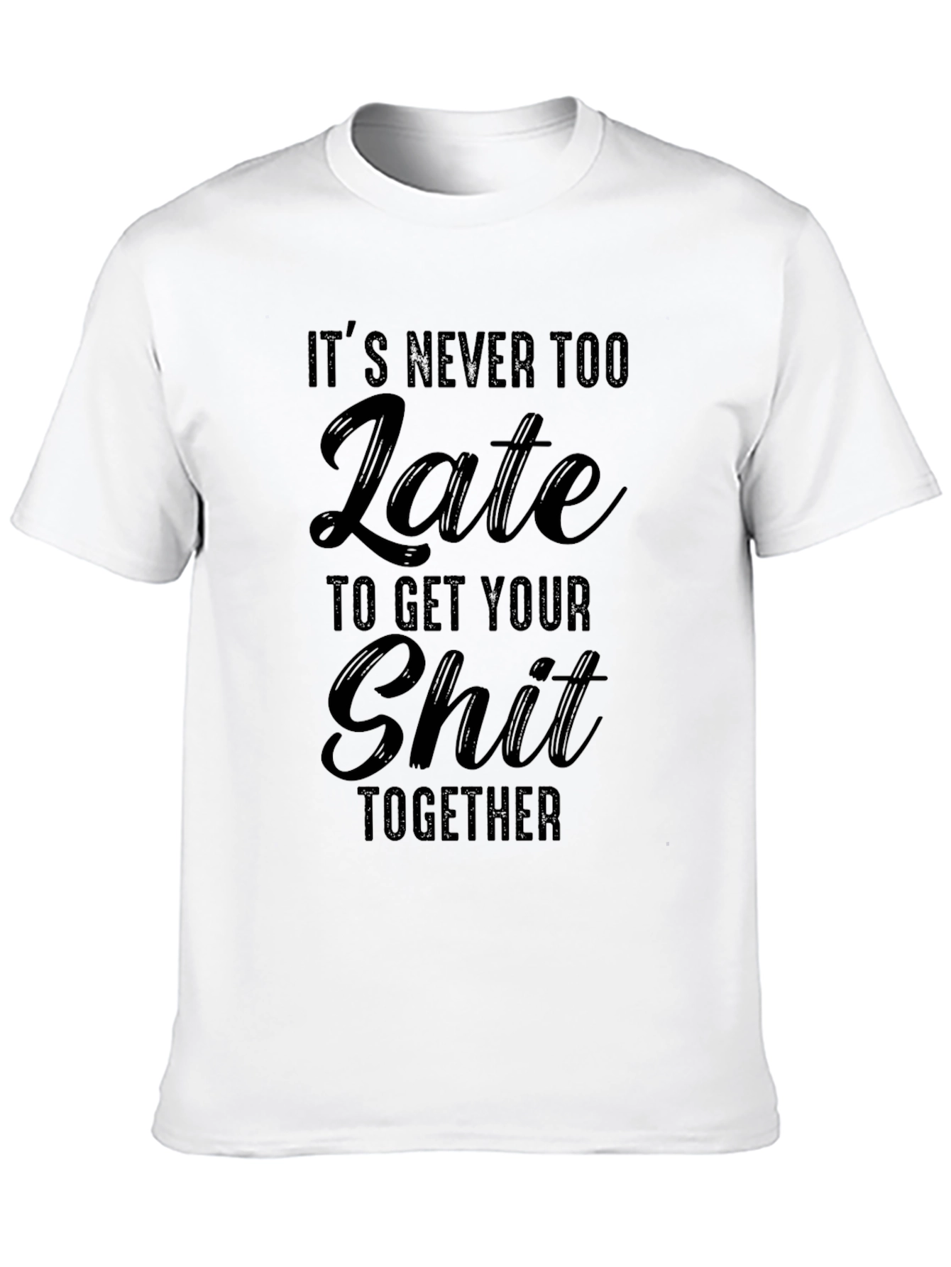 Funny Its Never Too Late Graphic Tee