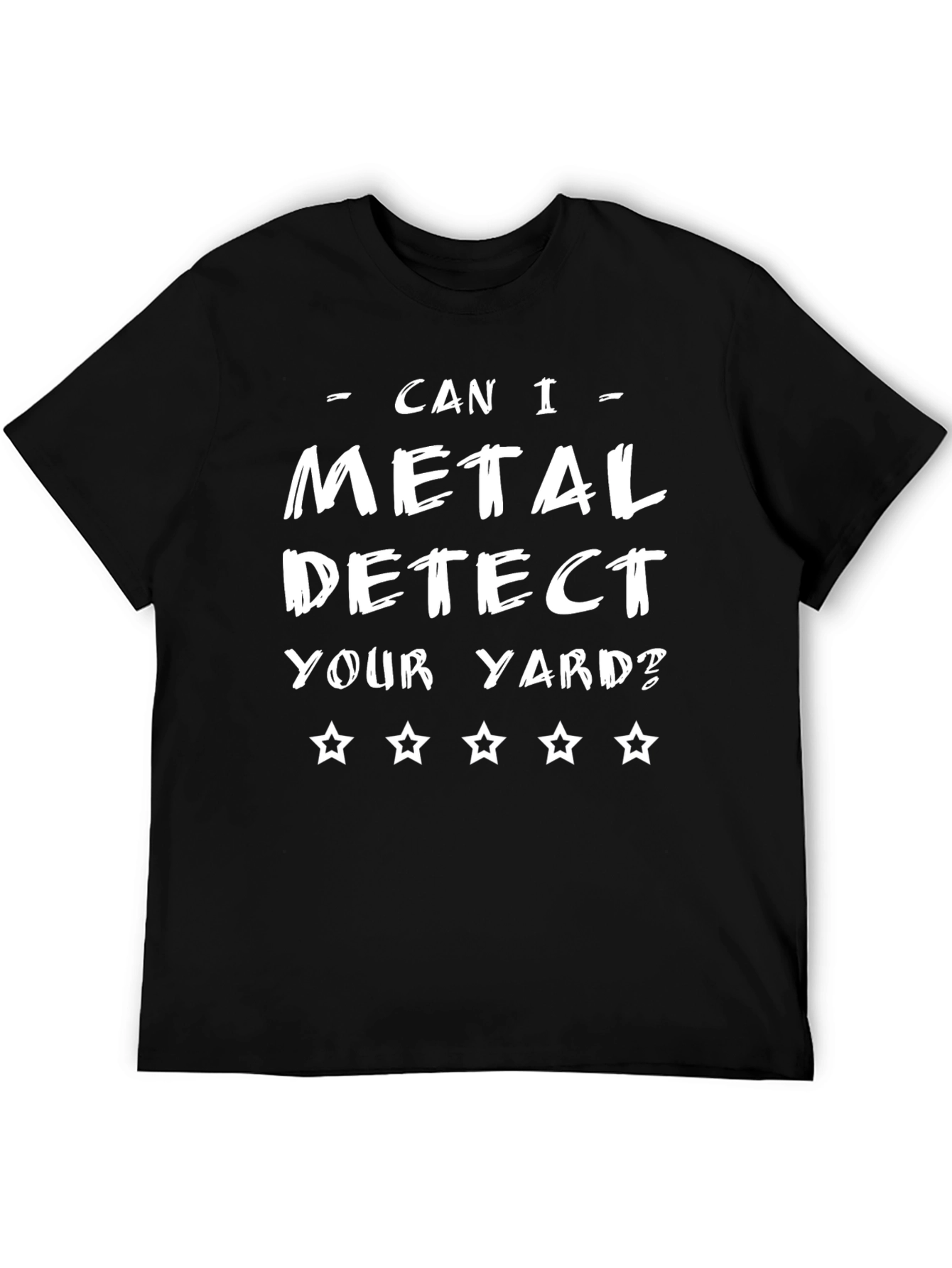 Metal Detecting T-Shirt - Can I Detect Your Yard?