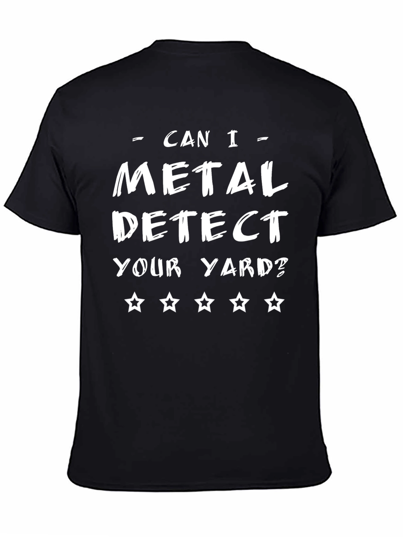 Metal Detecting T-Shirt - Can I Detect Your Yard?
