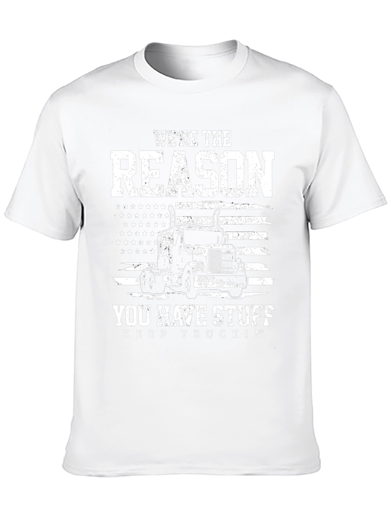 Trucker T-Shirt - Were The Reason You Have Stuff