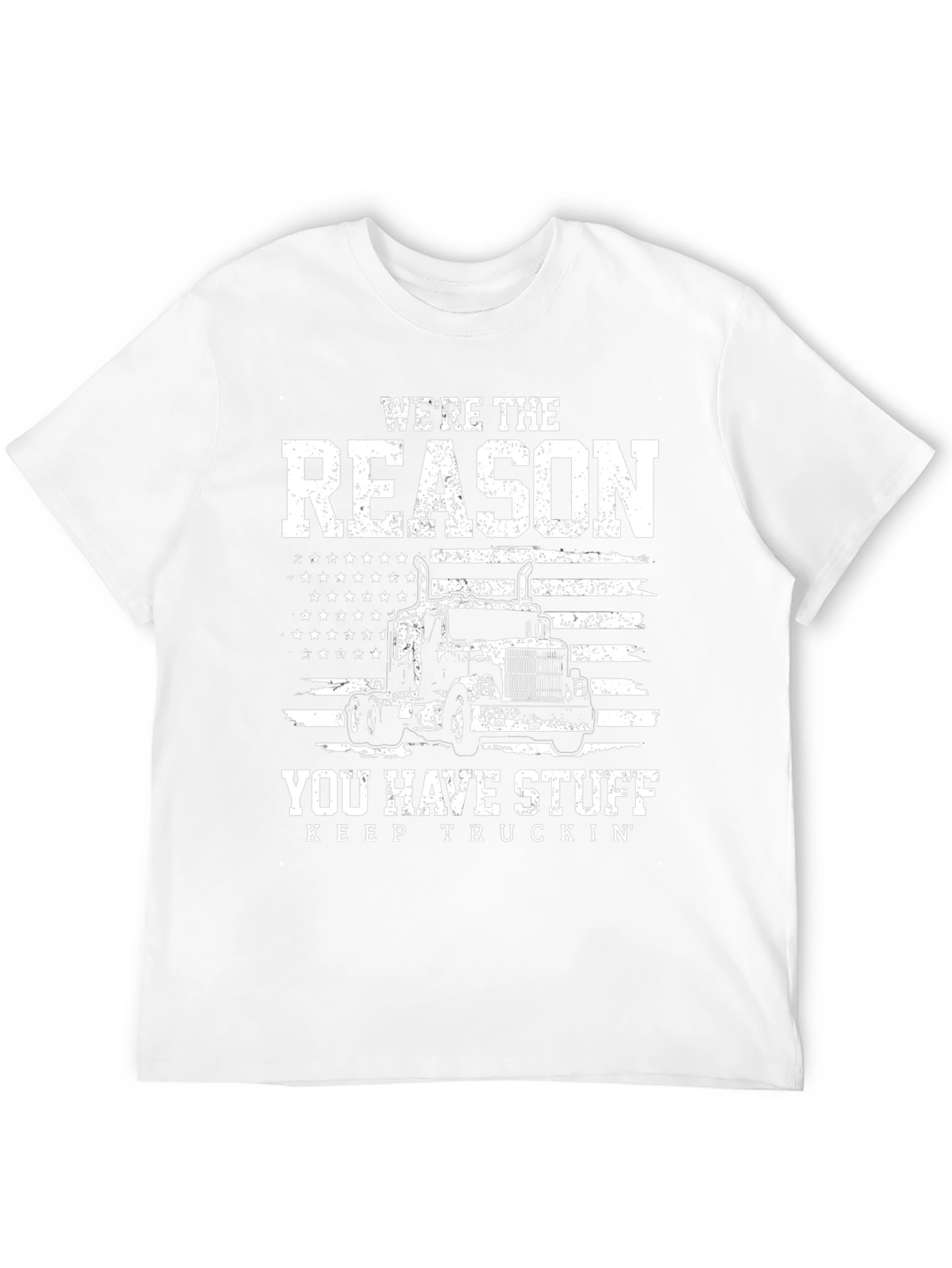 Trucker T-Shirt - Were The Reason You Have Stuff