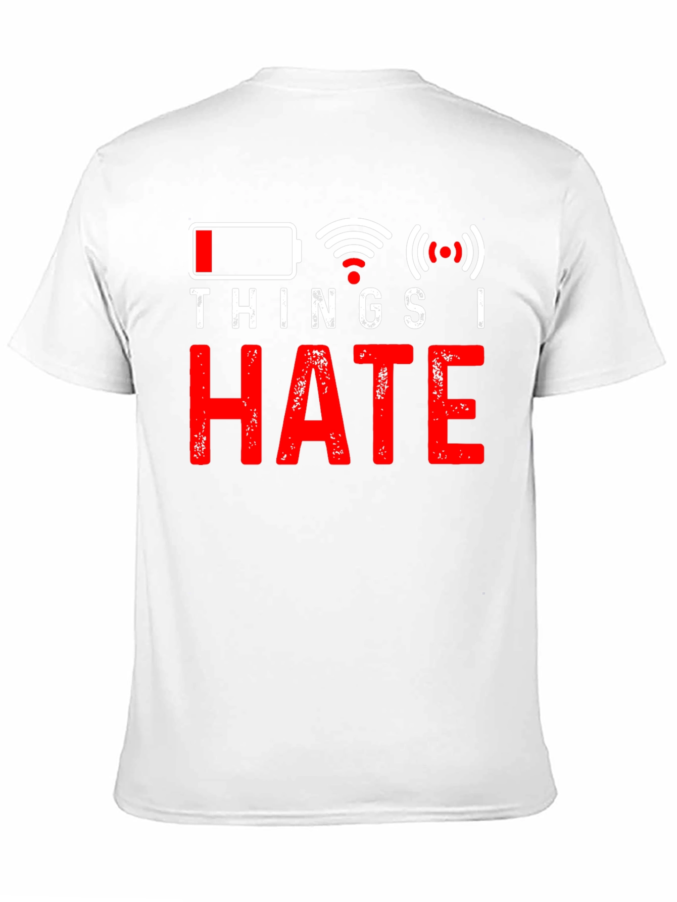 Things I Hate T-Shirt - Low Battery No WiFi