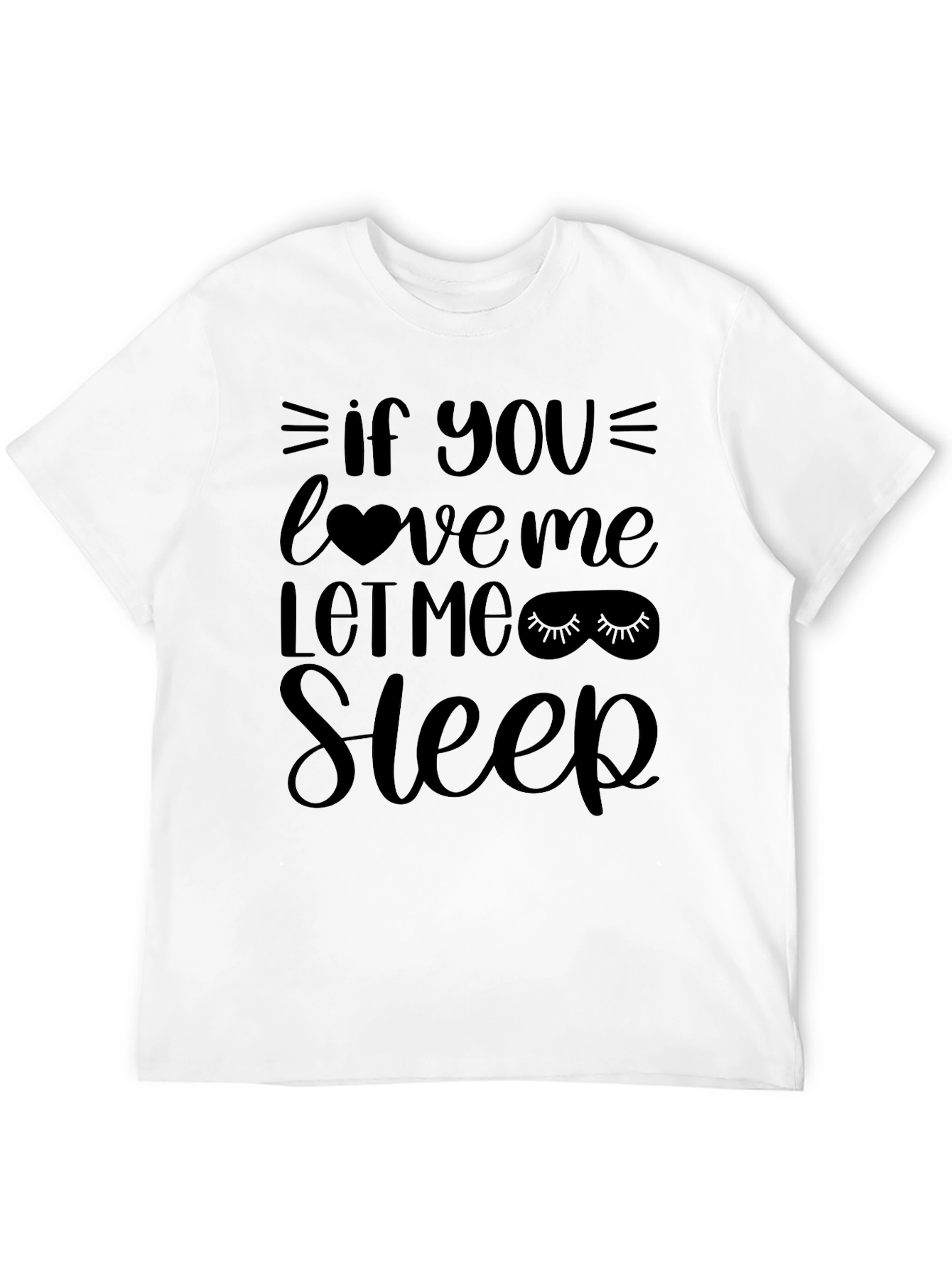 If You Love Me Let Me Sleep T-Shirt