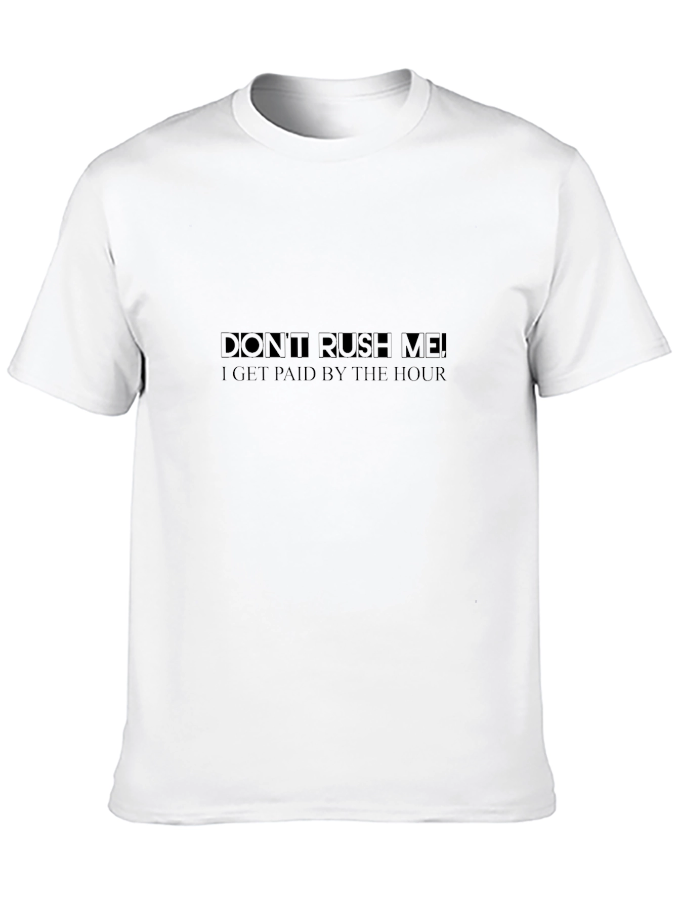 Dont Rush Me T-Shirt