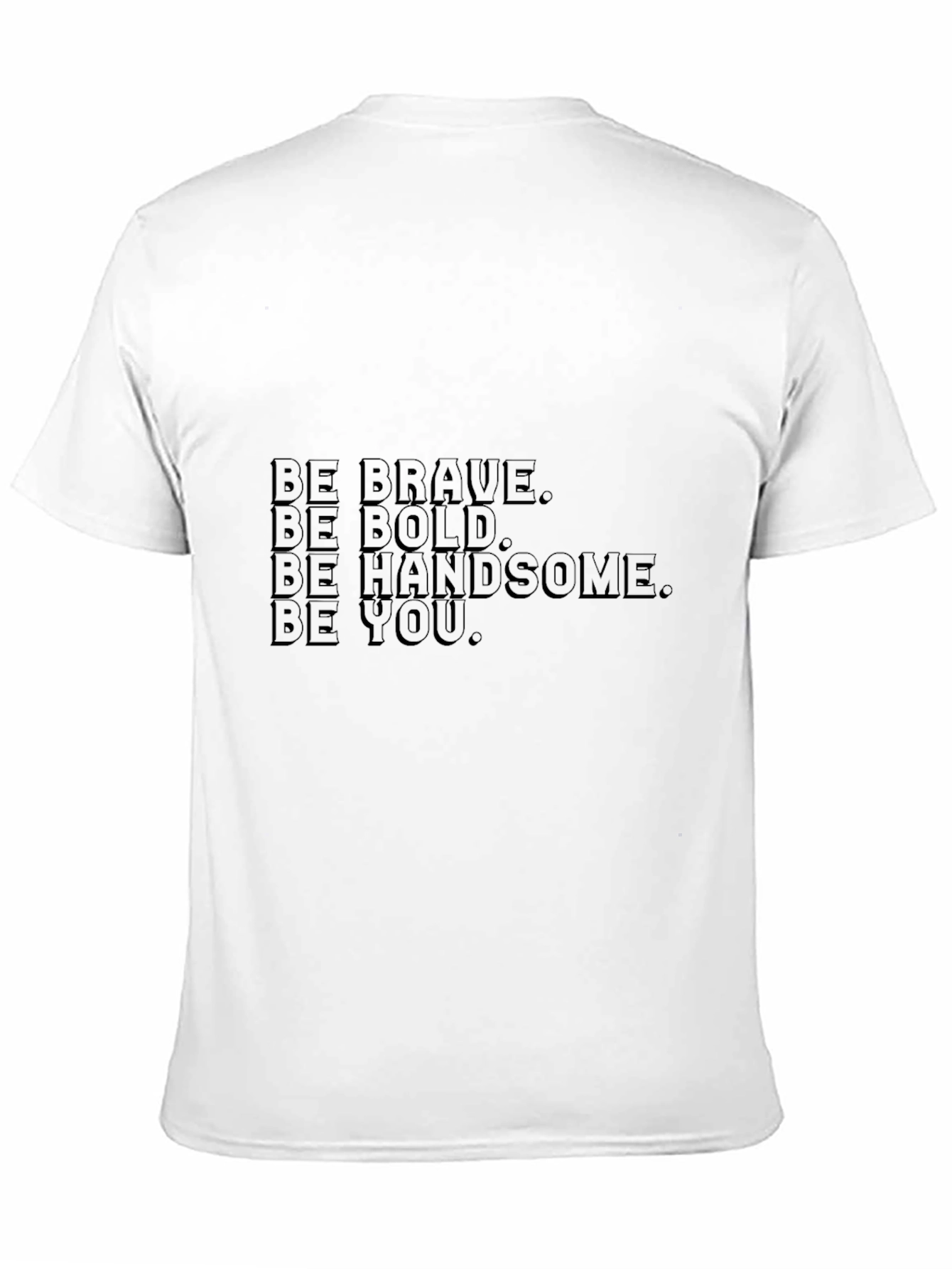 Be Brave Bold Handsome You - Black T-Shirt