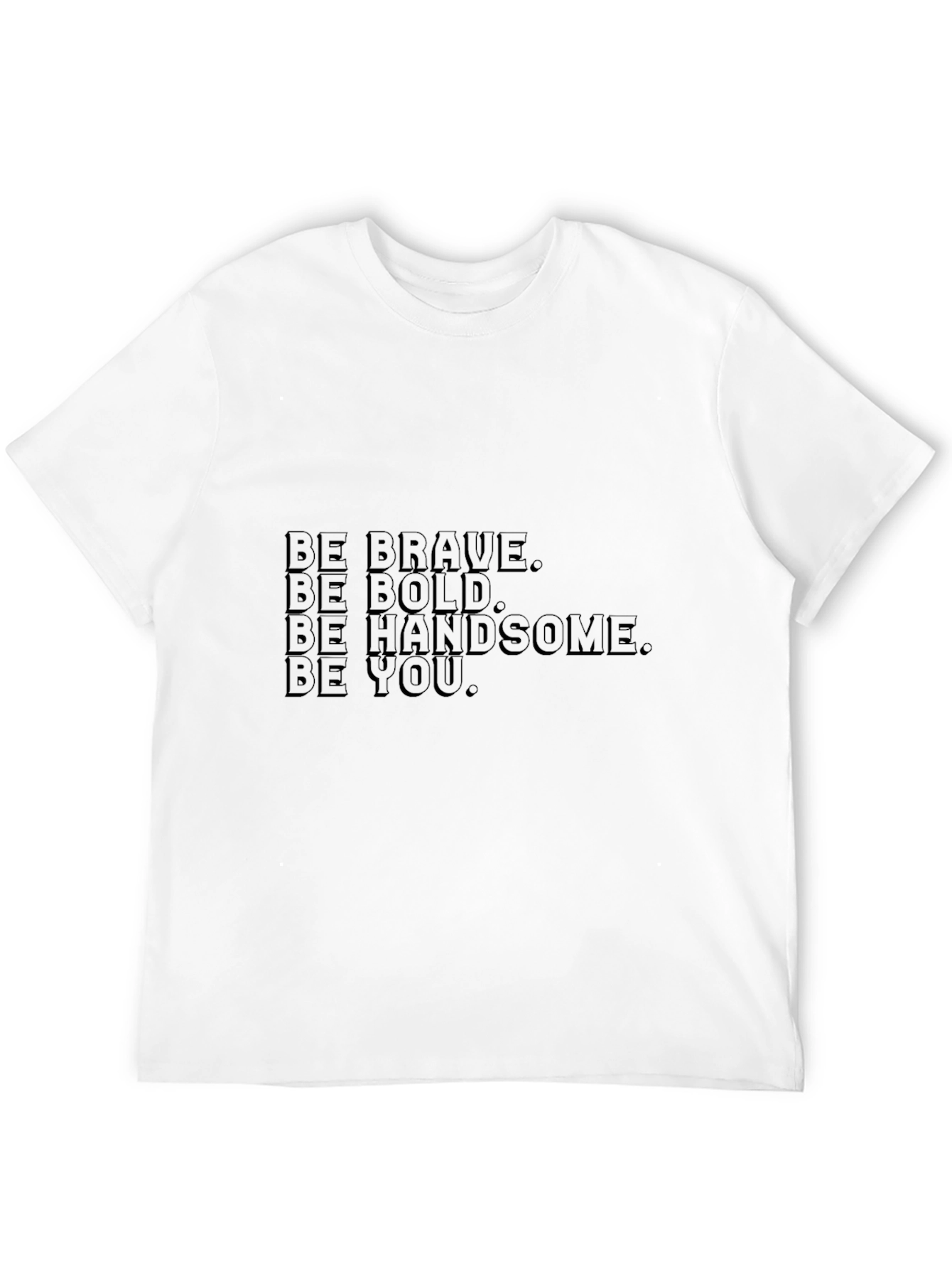 Be Brave Bold Handsome You - Black T-Shirt