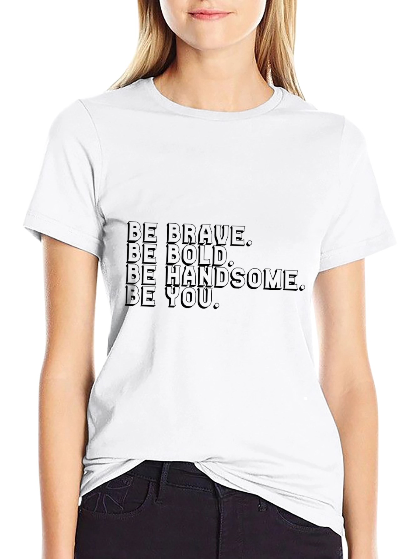 Be Brave Bold Handsome You - Black T-Shirt